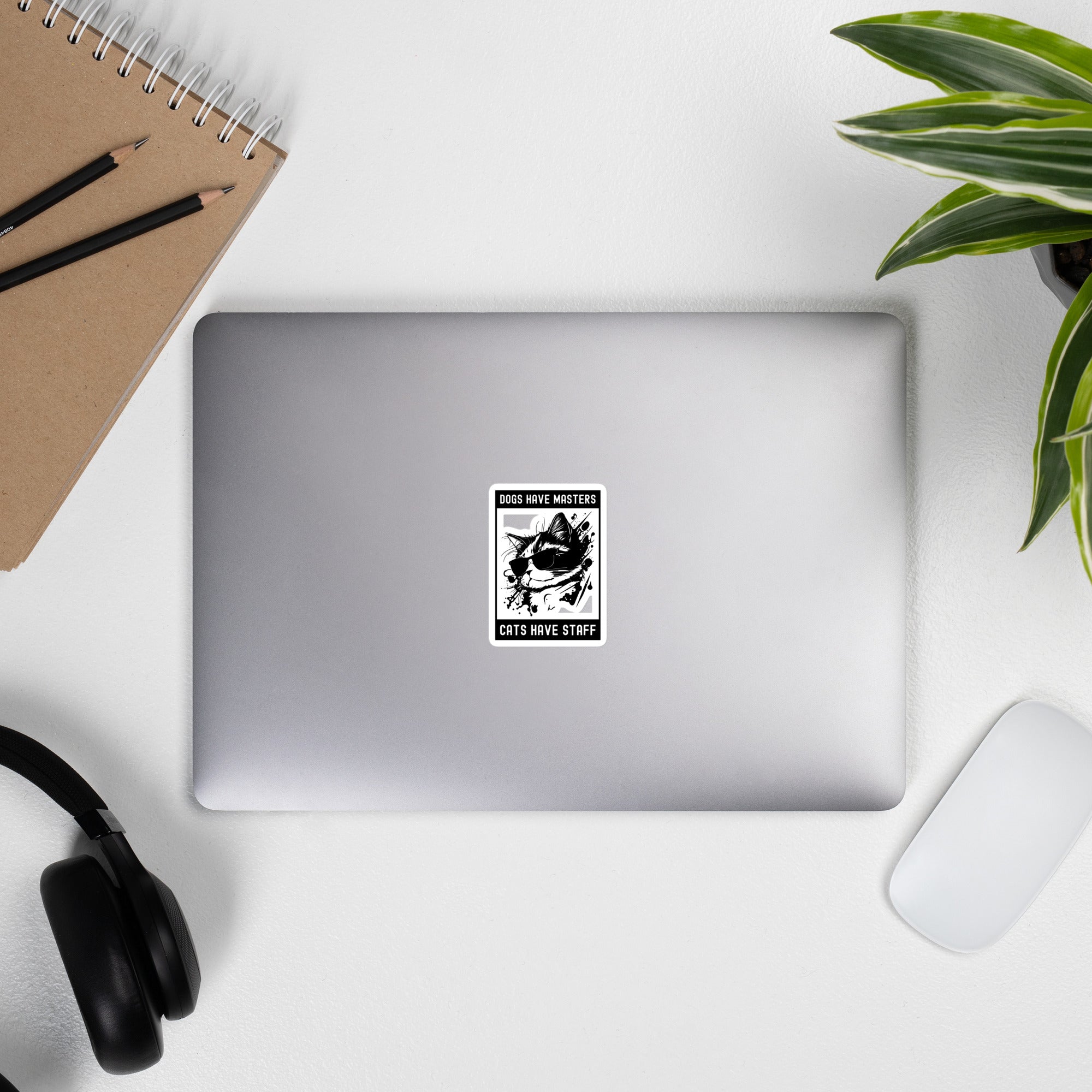 Bubble-free stickers | Dogs have masters cats have staff