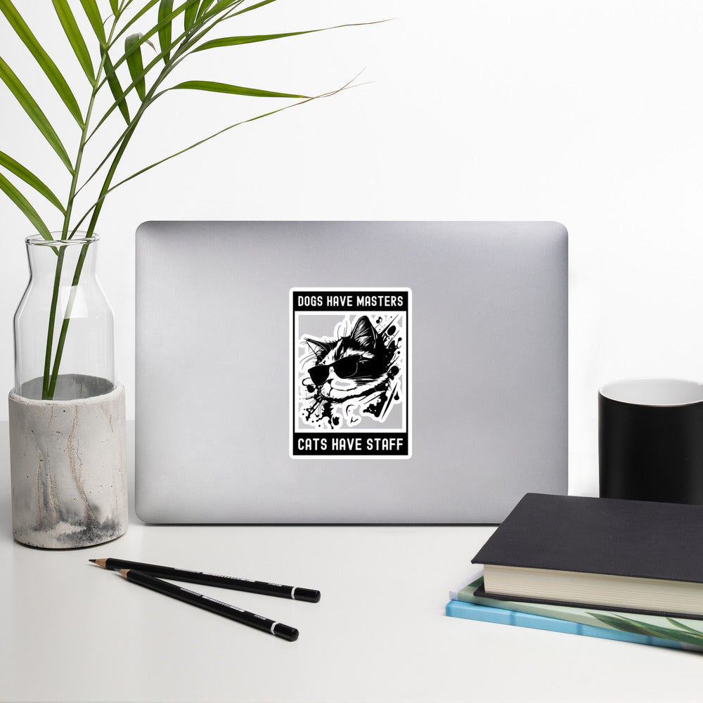 Bubble-free stickers | Dogs have masters cats have staff