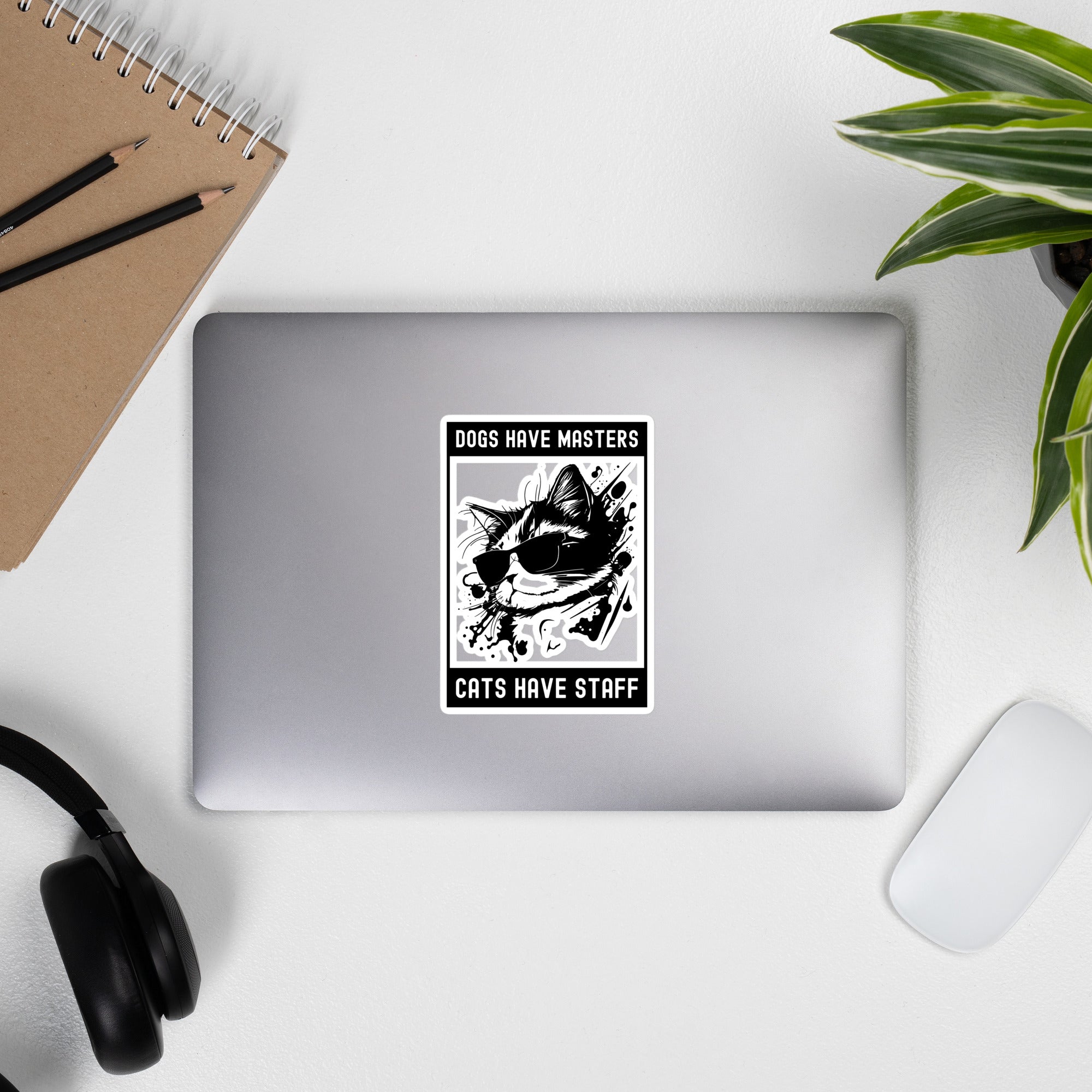 Bubble-free stickers | Dogs have masters cats have staff