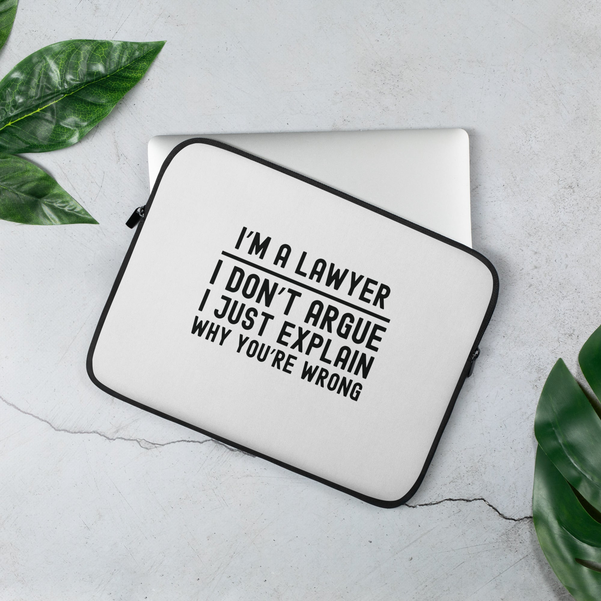 Laptop Sleeve | I’m a lawyer, I don’t argue, I just explain why you’re wrong