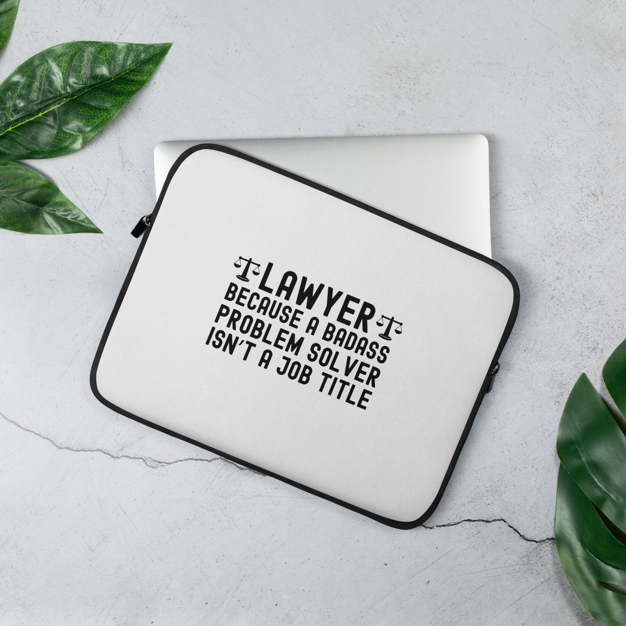 Laptop Sleeve | Lawyer because a badass problem solver isn’t a job title