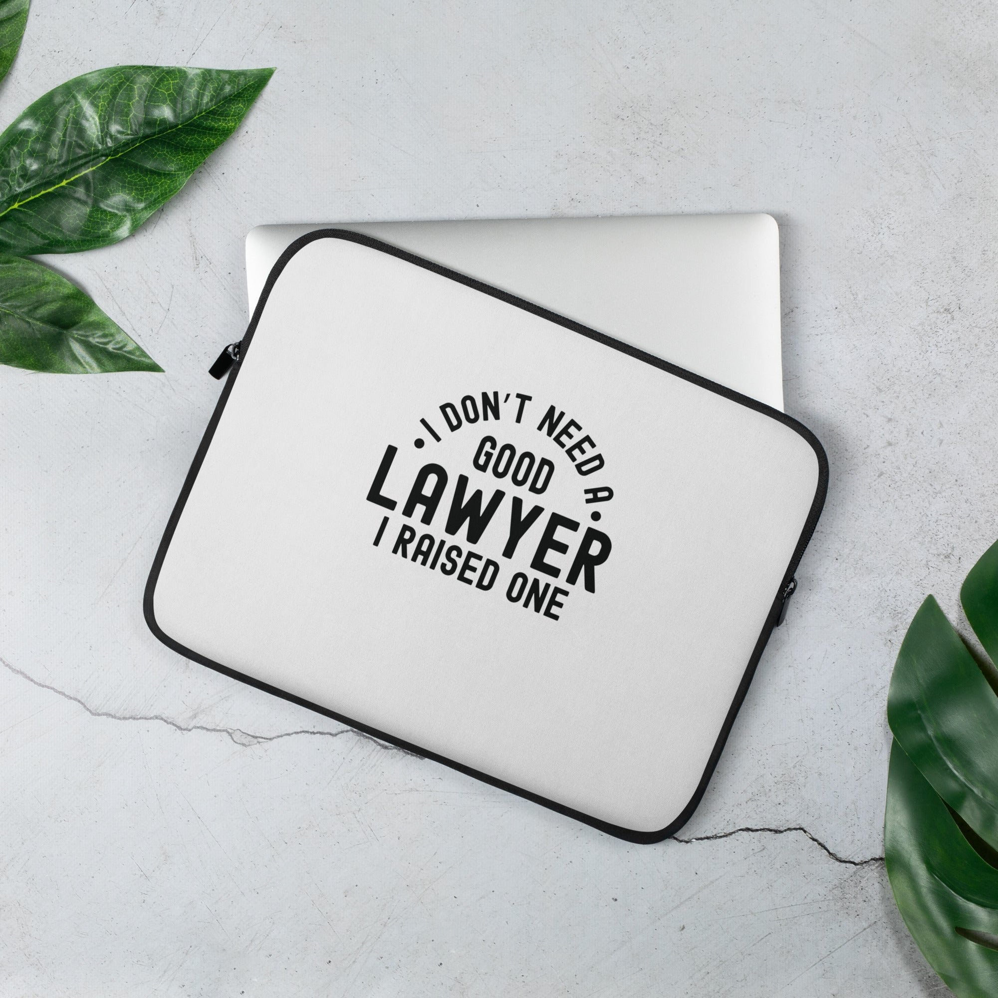 Laptop Sleeve | I don’t need a good lawyer, I raised one
