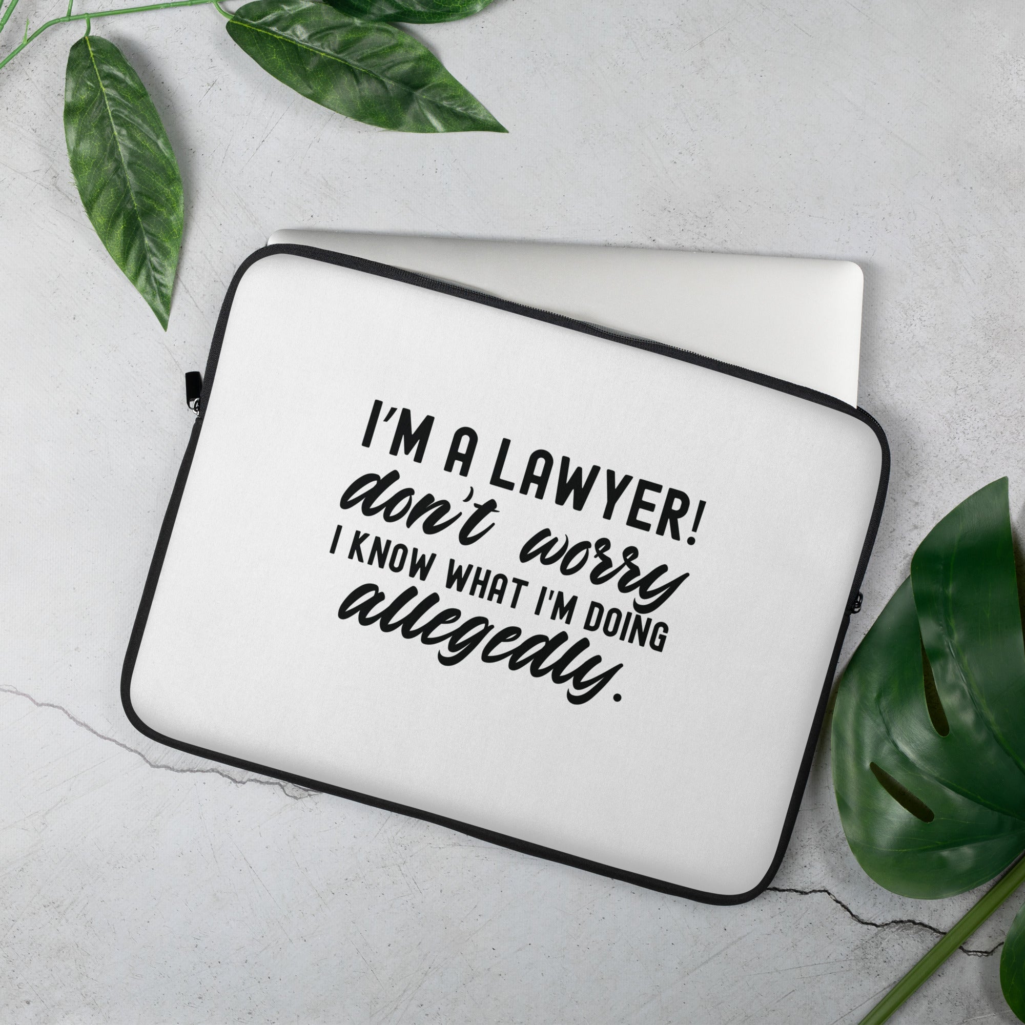Laptop Sleeve |  I’m a lawyer don’t worry I know what I'm doing (allegedly)