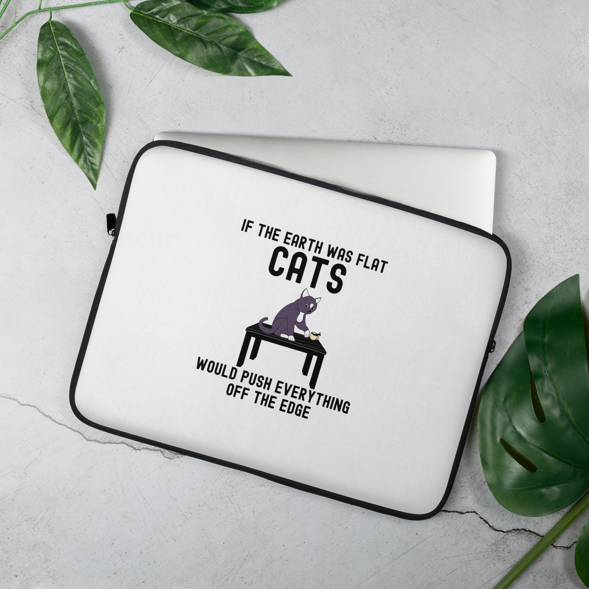 Laptop Sleeve | If the earth was flat, cats would push everything off the edge