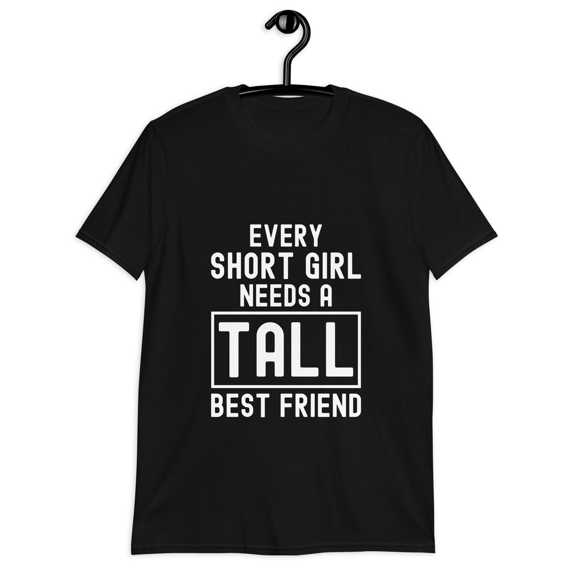 Short-Sleeve Unisex T-Shirt | Every short girl need a tall best freind