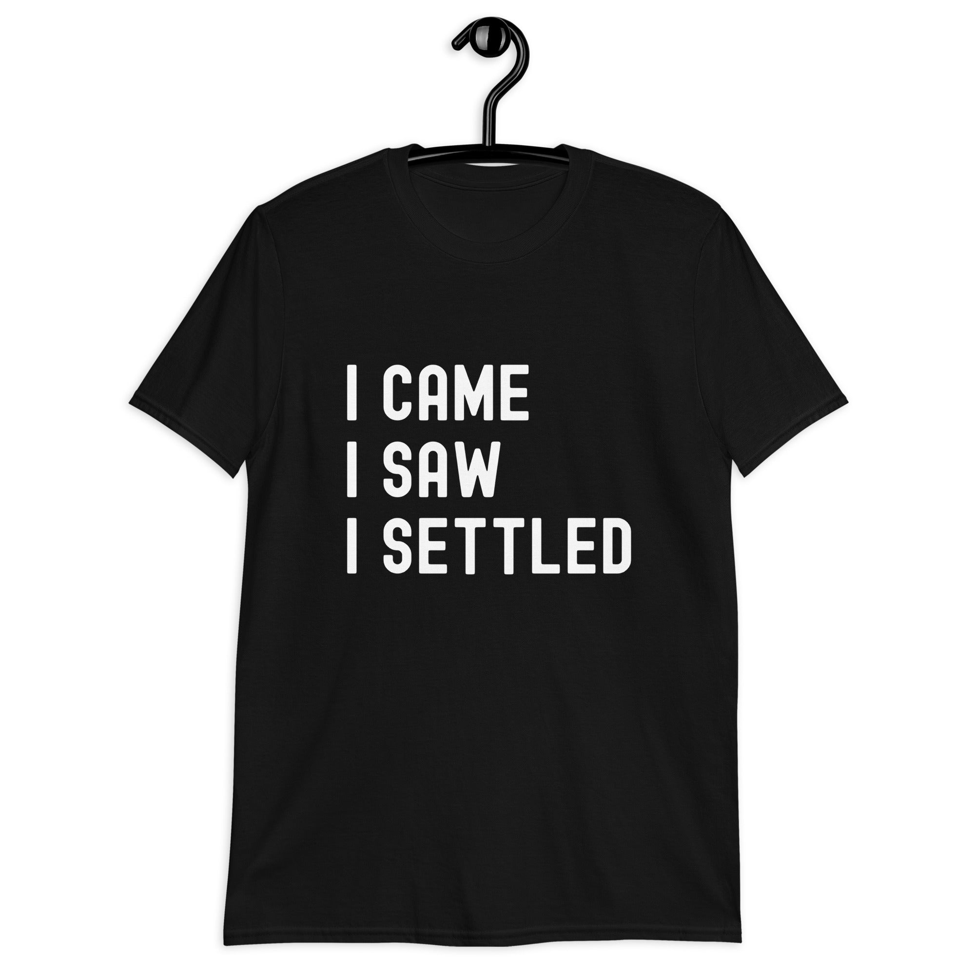 Short-Sleeve Unisex T-Shirt | I came, I saw, I settled