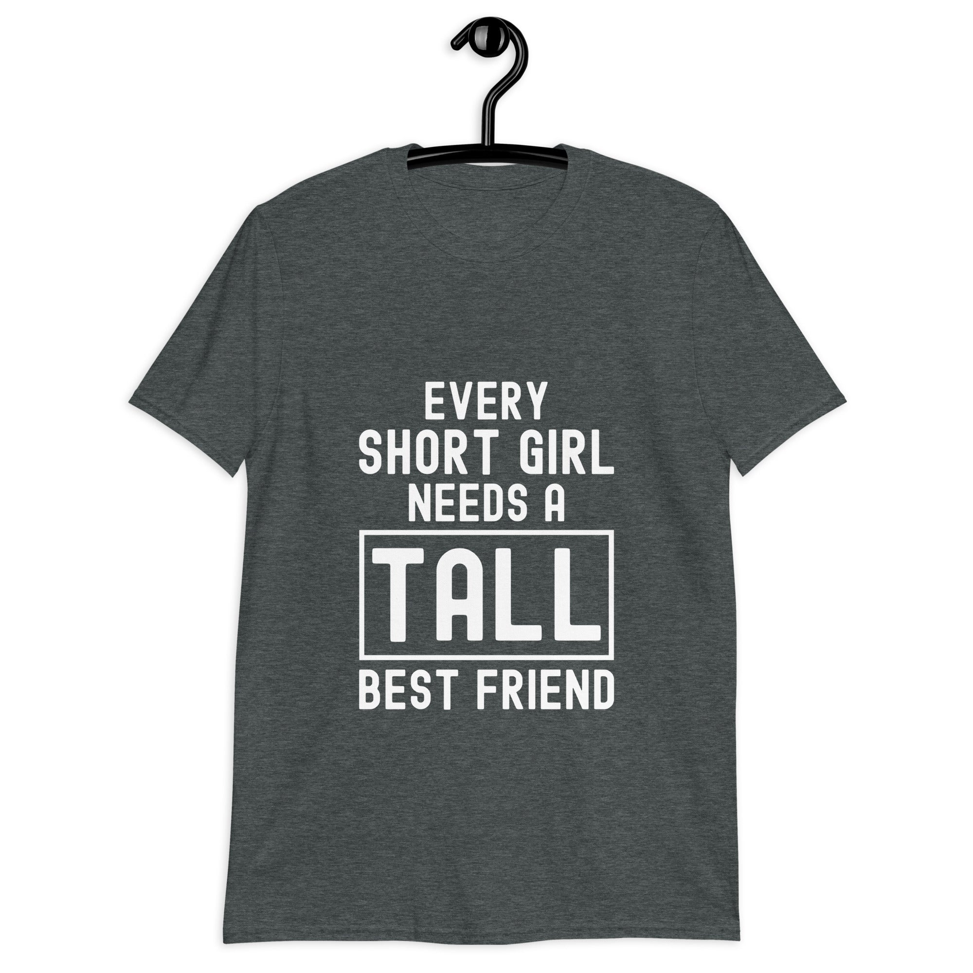 Short-Sleeve Unisex T-Shirt | Every short girl need a tall best freind