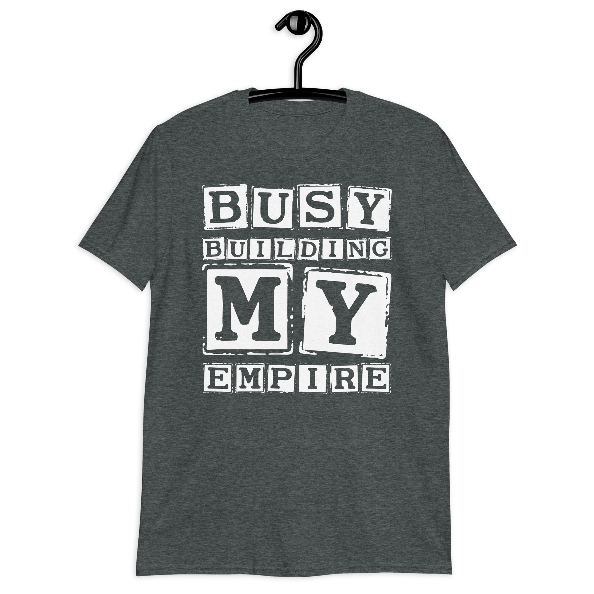 Short-Sleeve Unisex T-Shirt | Busy Building My Empire