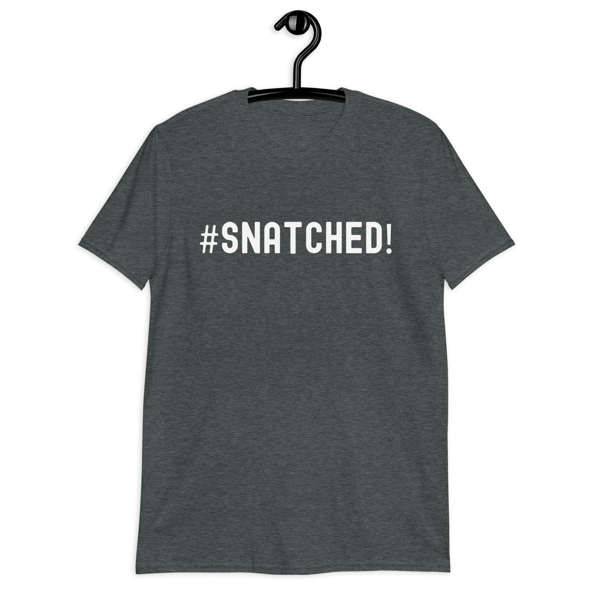 Short-Sleeve Unisex T-Shirt | #Snatched