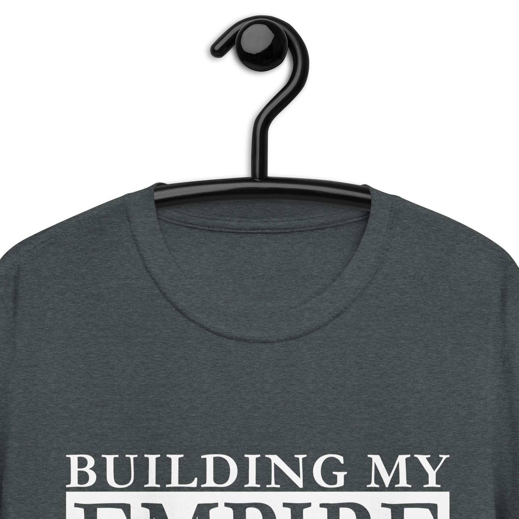 Short-Sleeve Unisex T-Shirt | Building My Empire