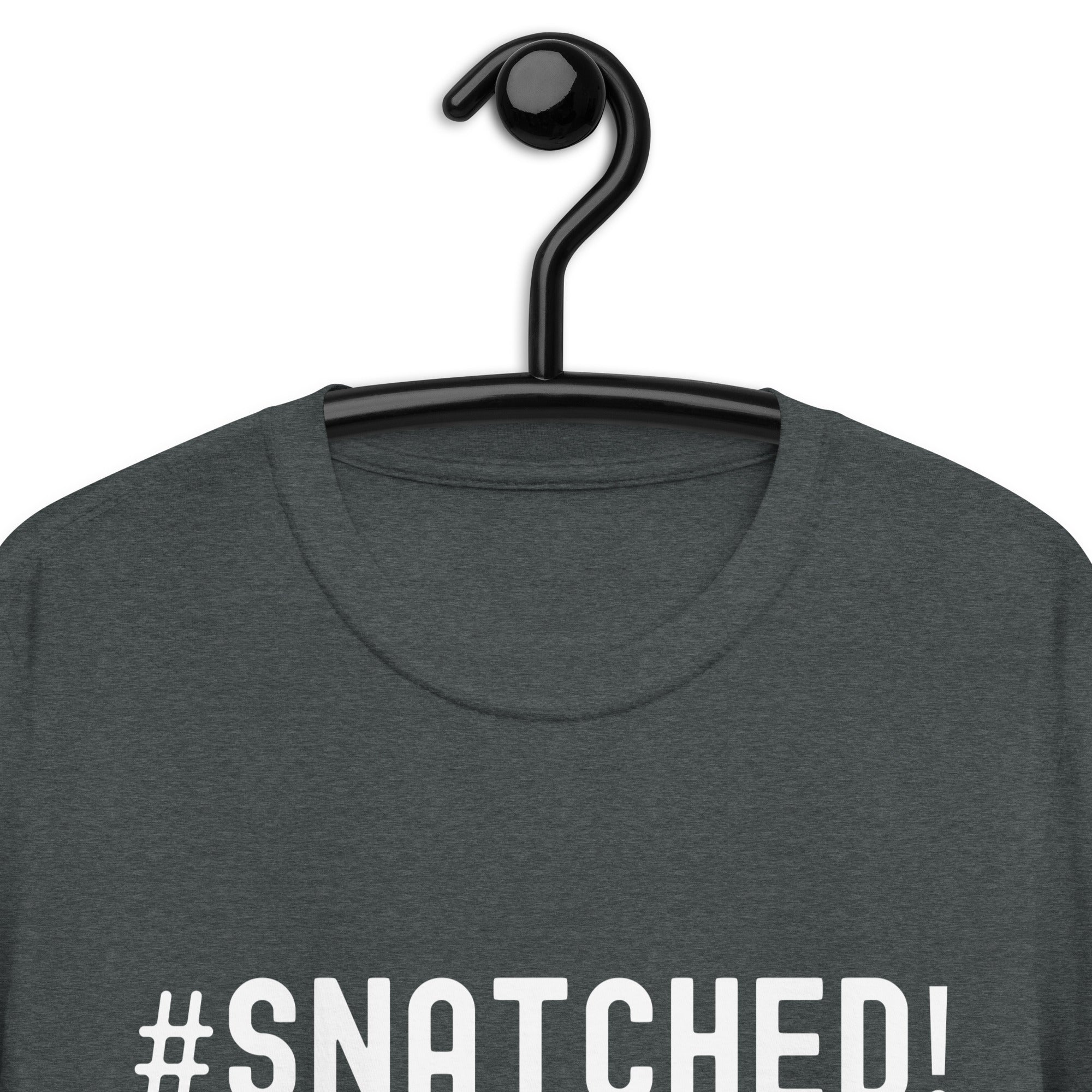 Short-Sleeve Unisex T-Shirt | #Snatched