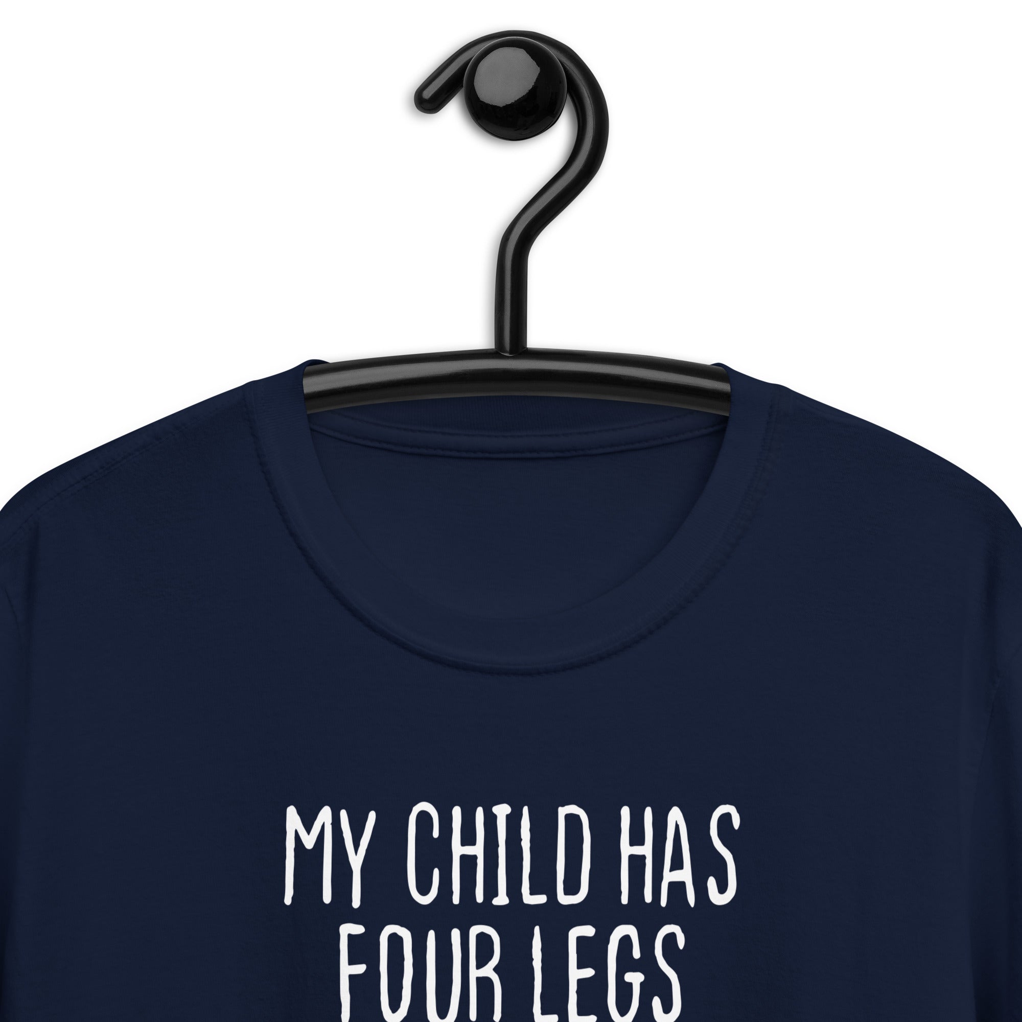 Short-Sleeve Unisex T-Shirt | My child has four legs and is covered in fur
