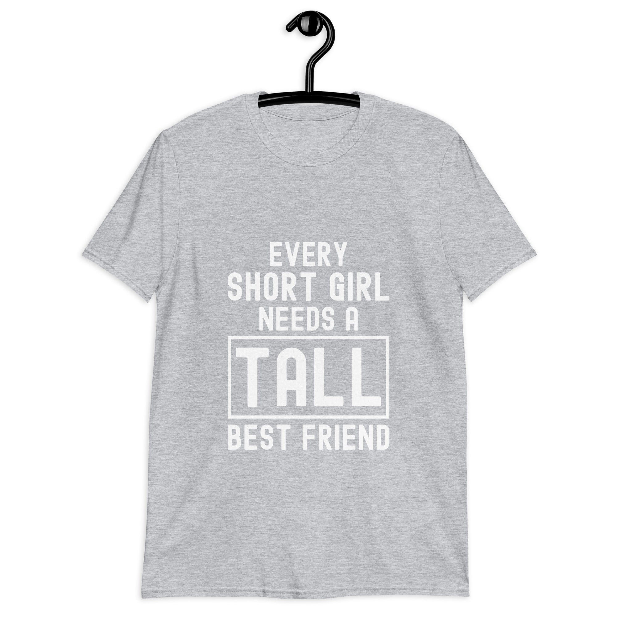 Short-Sleeve Unisex T-Shirt | Every short girl need a tall best freind