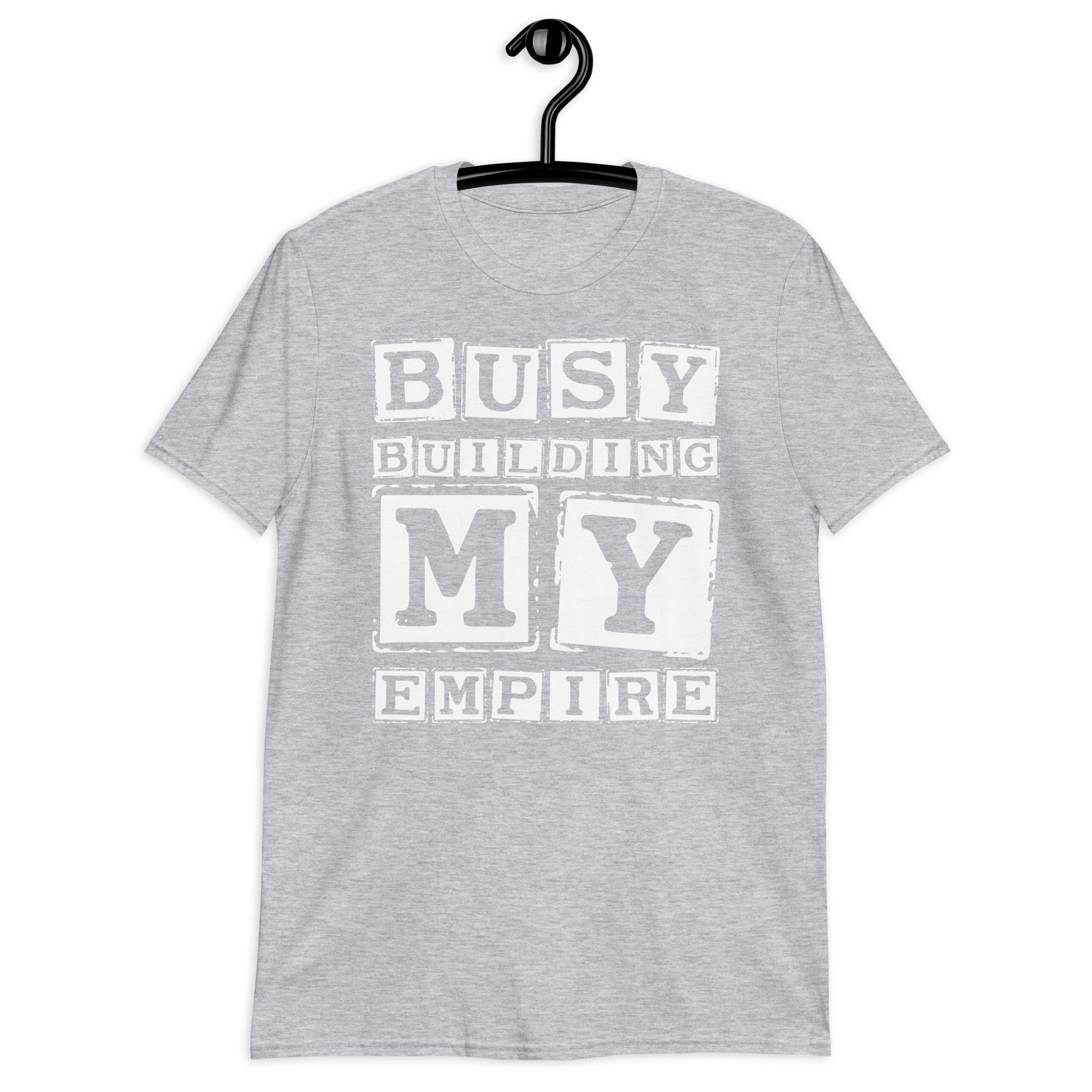 Short-Sleeve Unisex T-Shirt | Busy Building My Empire