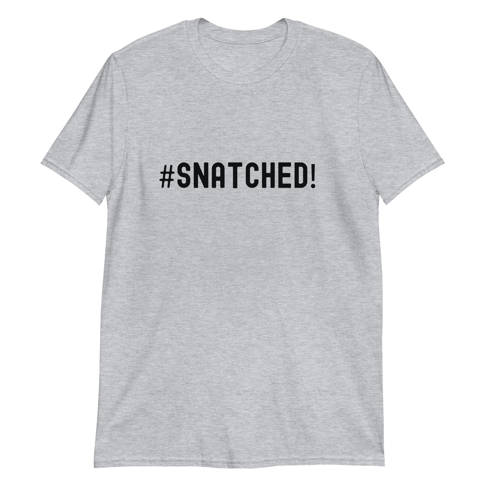 Short-Sleeve Unisex T-Shirt | #Snatched