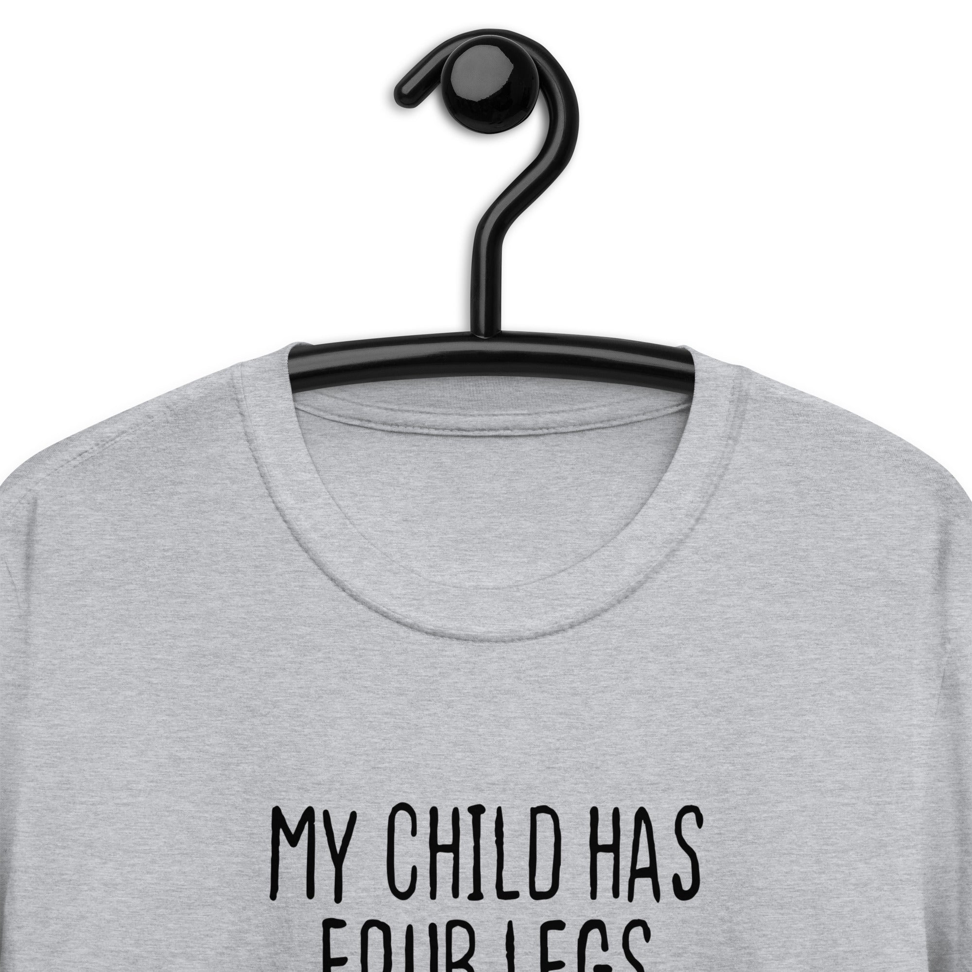 Short-Sleeve Unisex T-Shirt | My child has four legs and is covered in fur