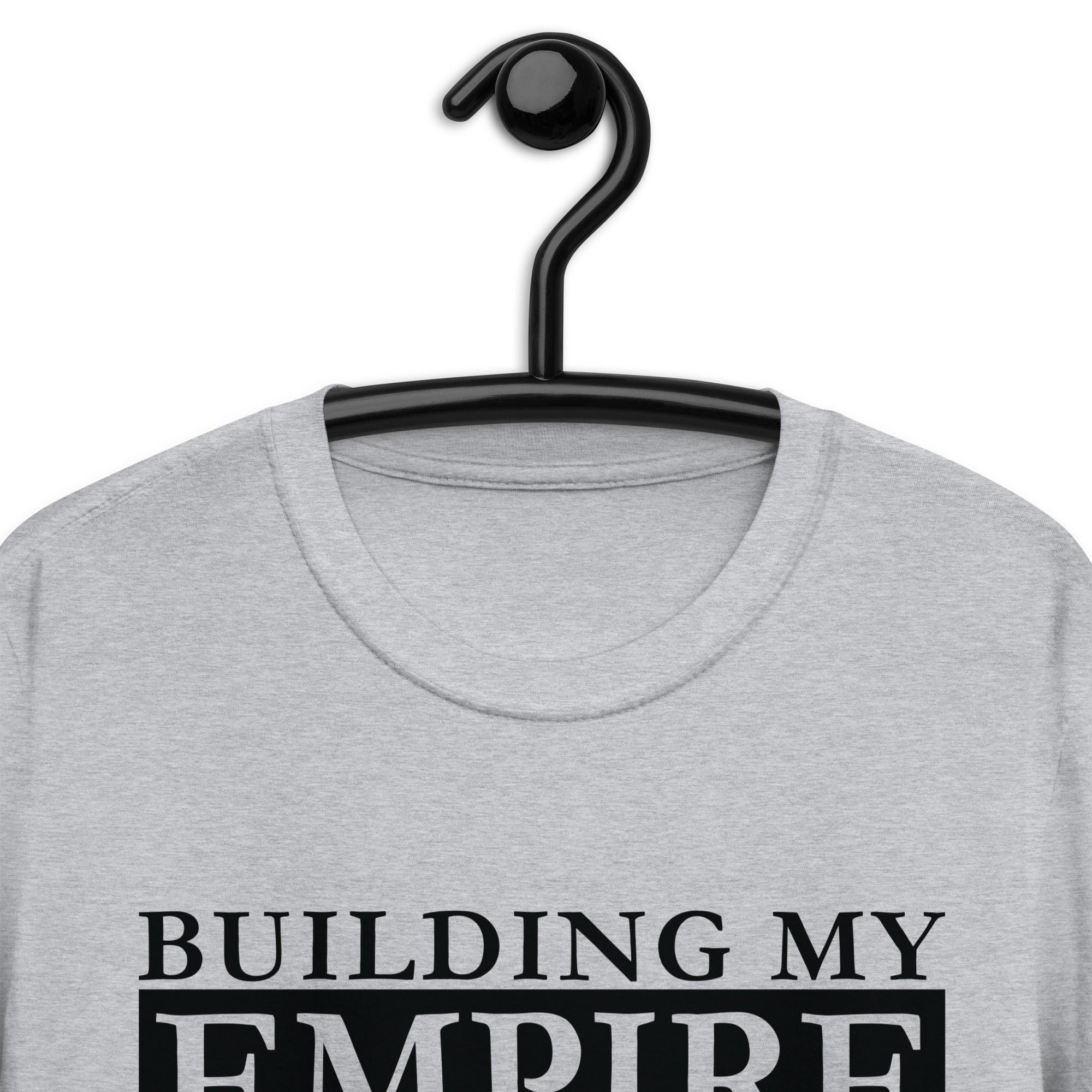 Short-Sleeve Unisex T-Shirt | Building My Empire