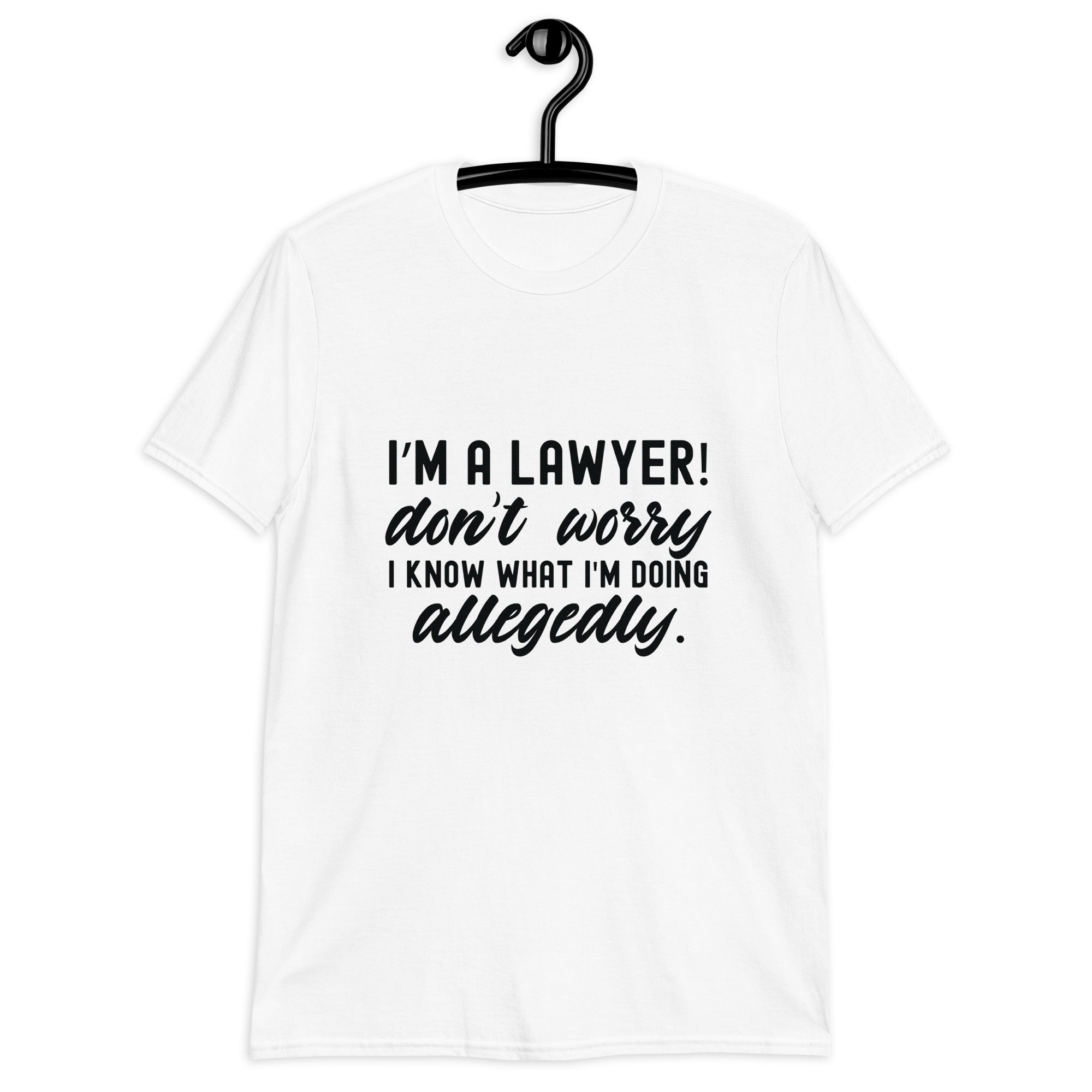 Short-Sleeve Unisex T-Shirt |  I’m a lawyer don’t worry I know what I'm doing (allegedly)