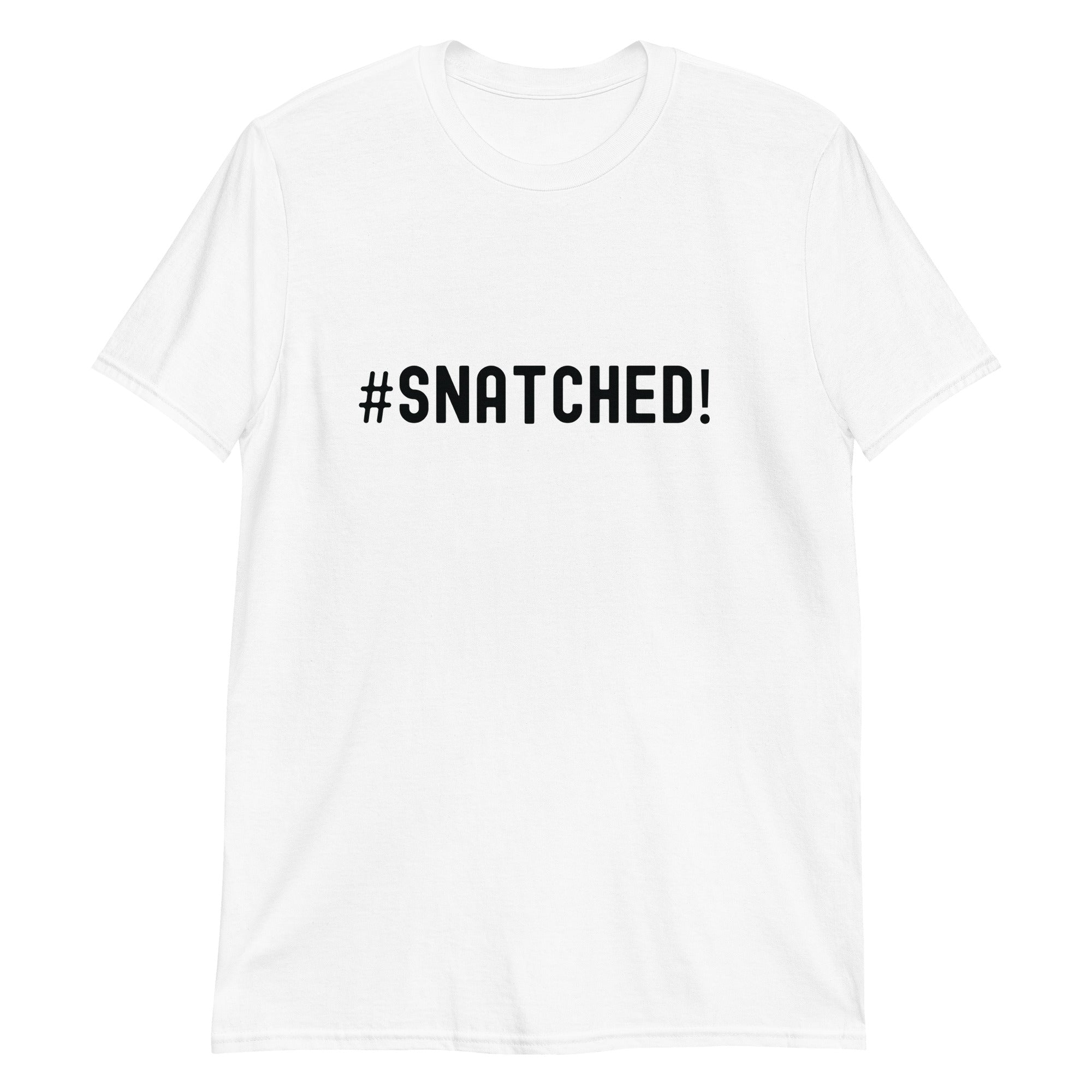 Short-Sleeve Unisex T-Shirt | #Snatched