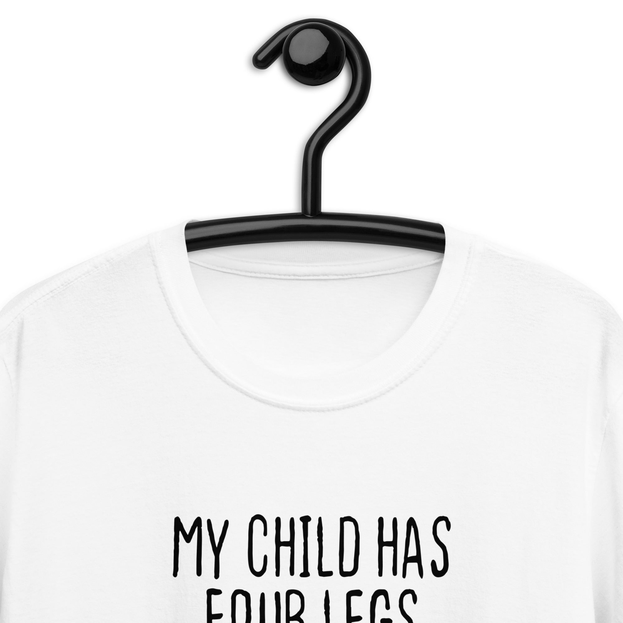 Short-Sleeve Unisex T-Shirt | My child has four legs and is covered in fur