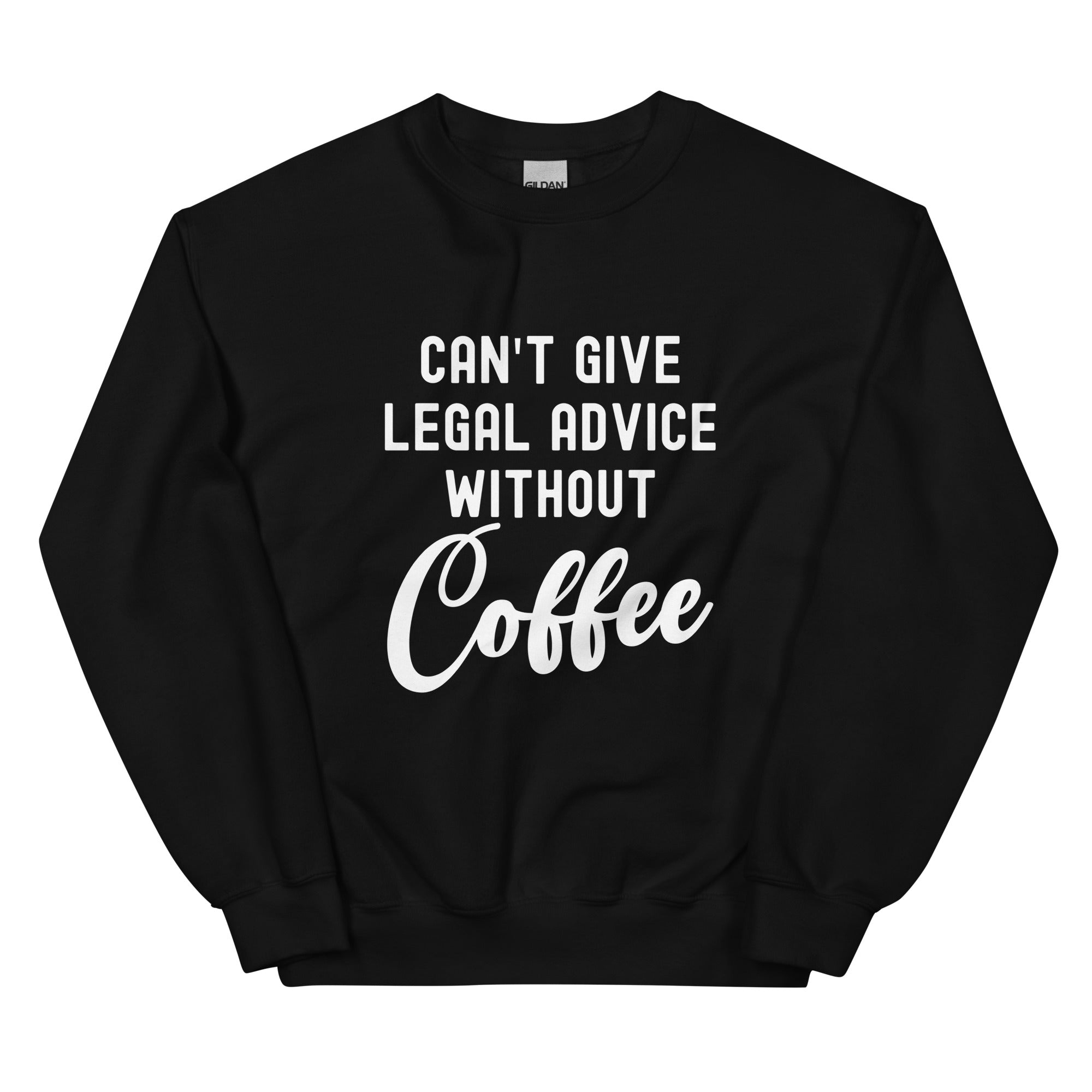 Unisex Sweatshirt | Can’t give legal advice without coffee
