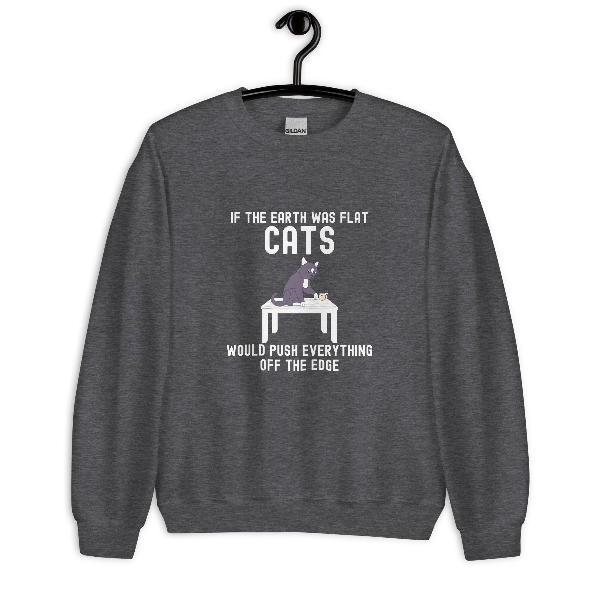 Unisex Sweatshirt | If the earth was flat, cats would push everything off the edge 2