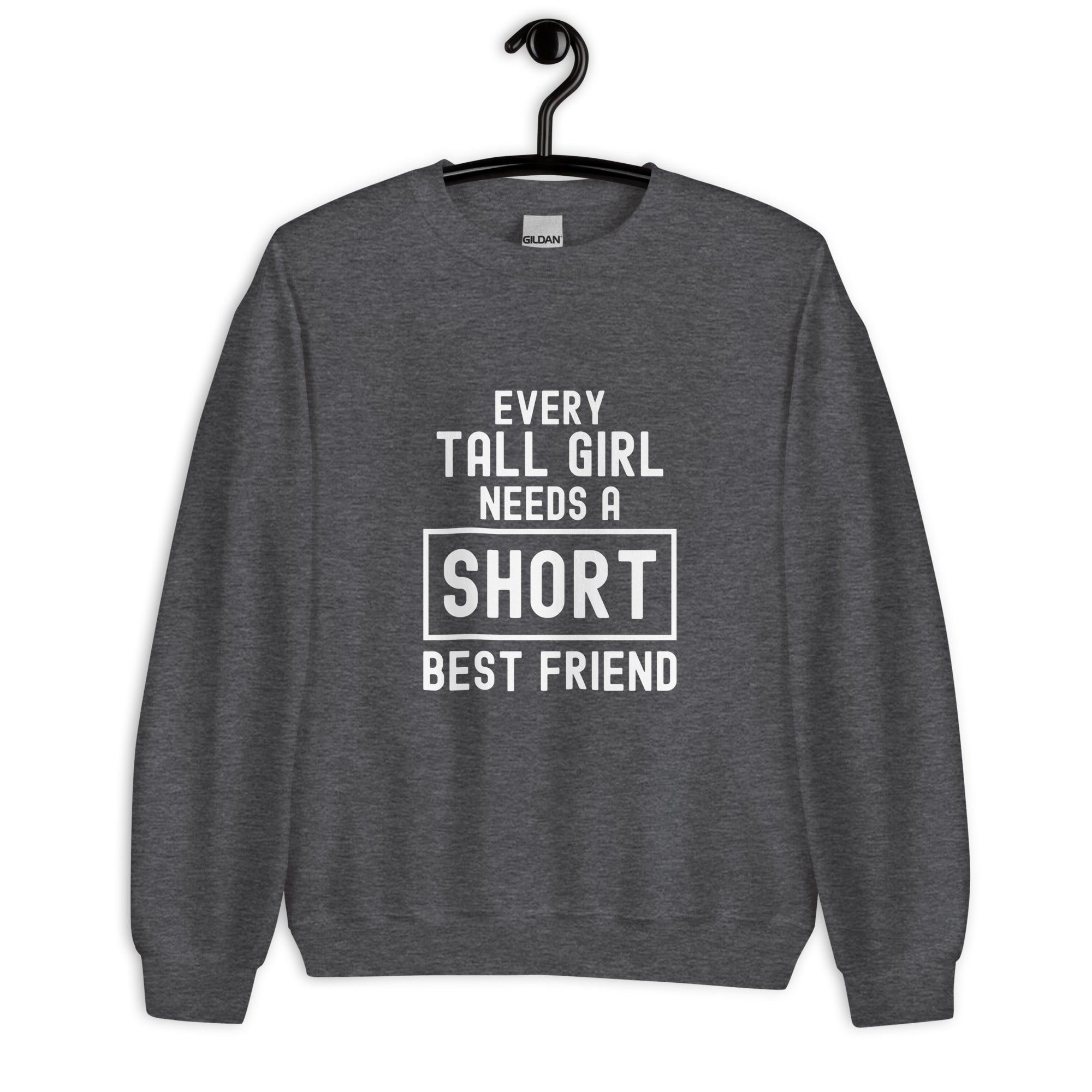 Unisex Sweatshirt | Every tall girl need a short best friend