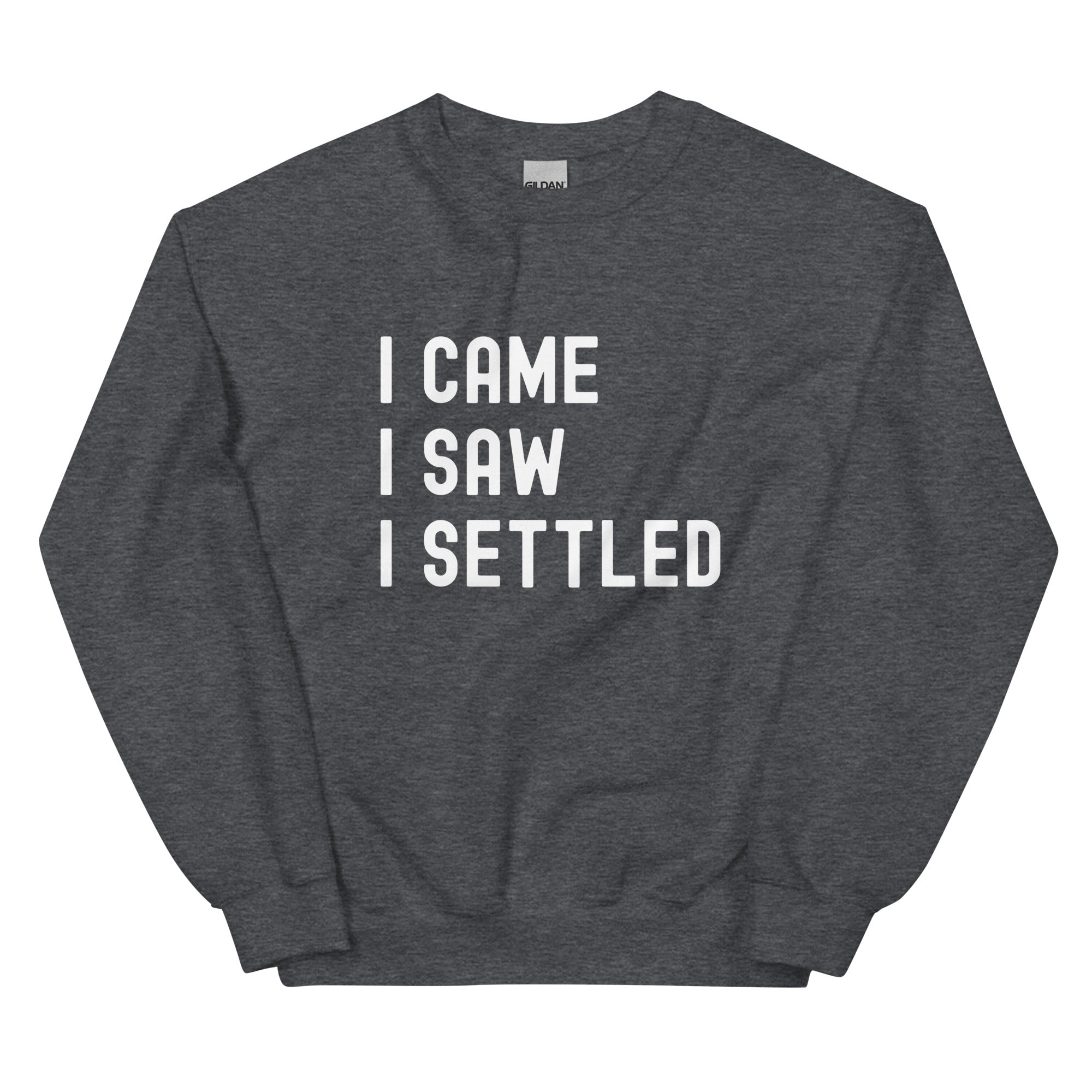 Unisex Sweatshirt | I came, I saw, I Settled