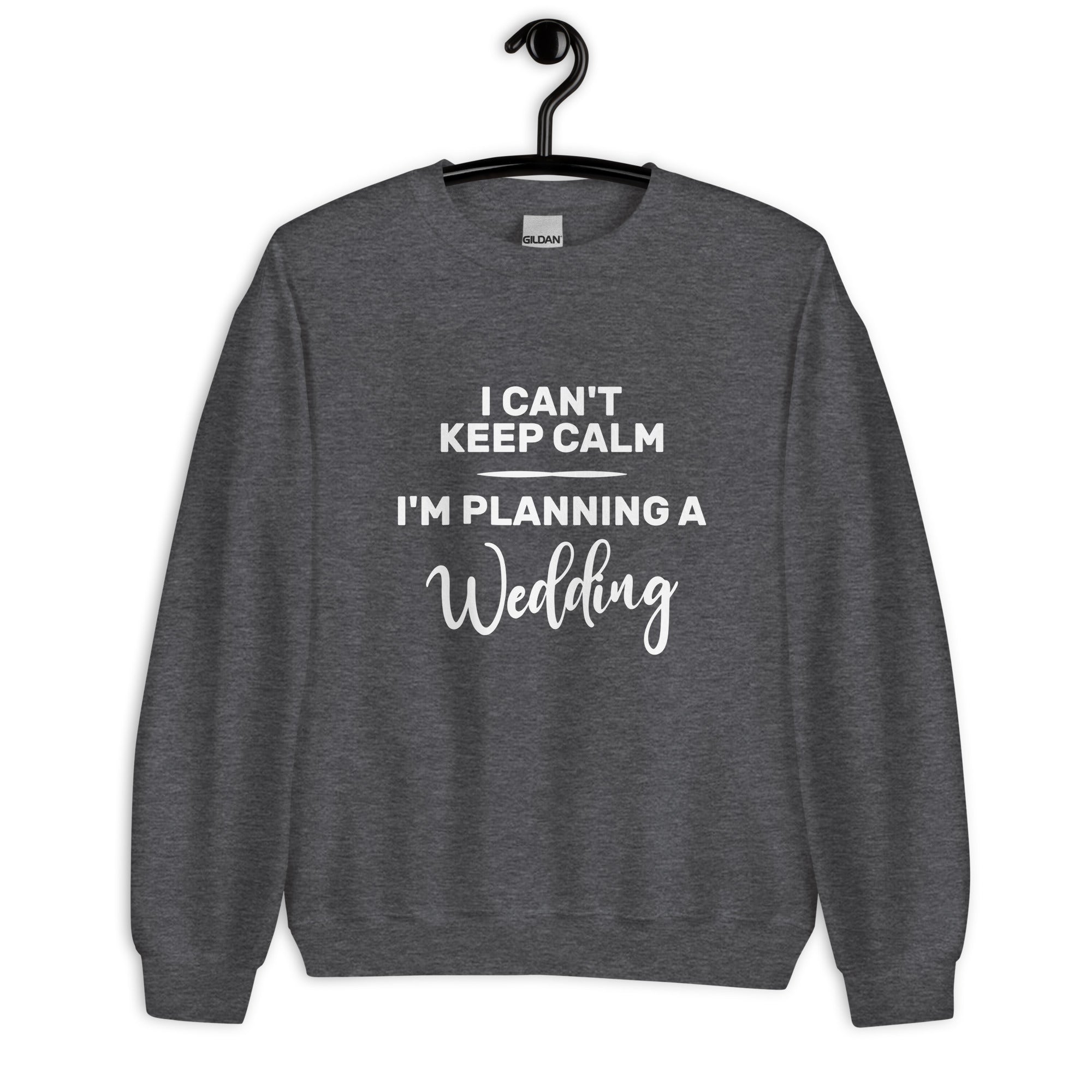 Unisex Sweatshirt | I can't keep calm I'm planning a wedding