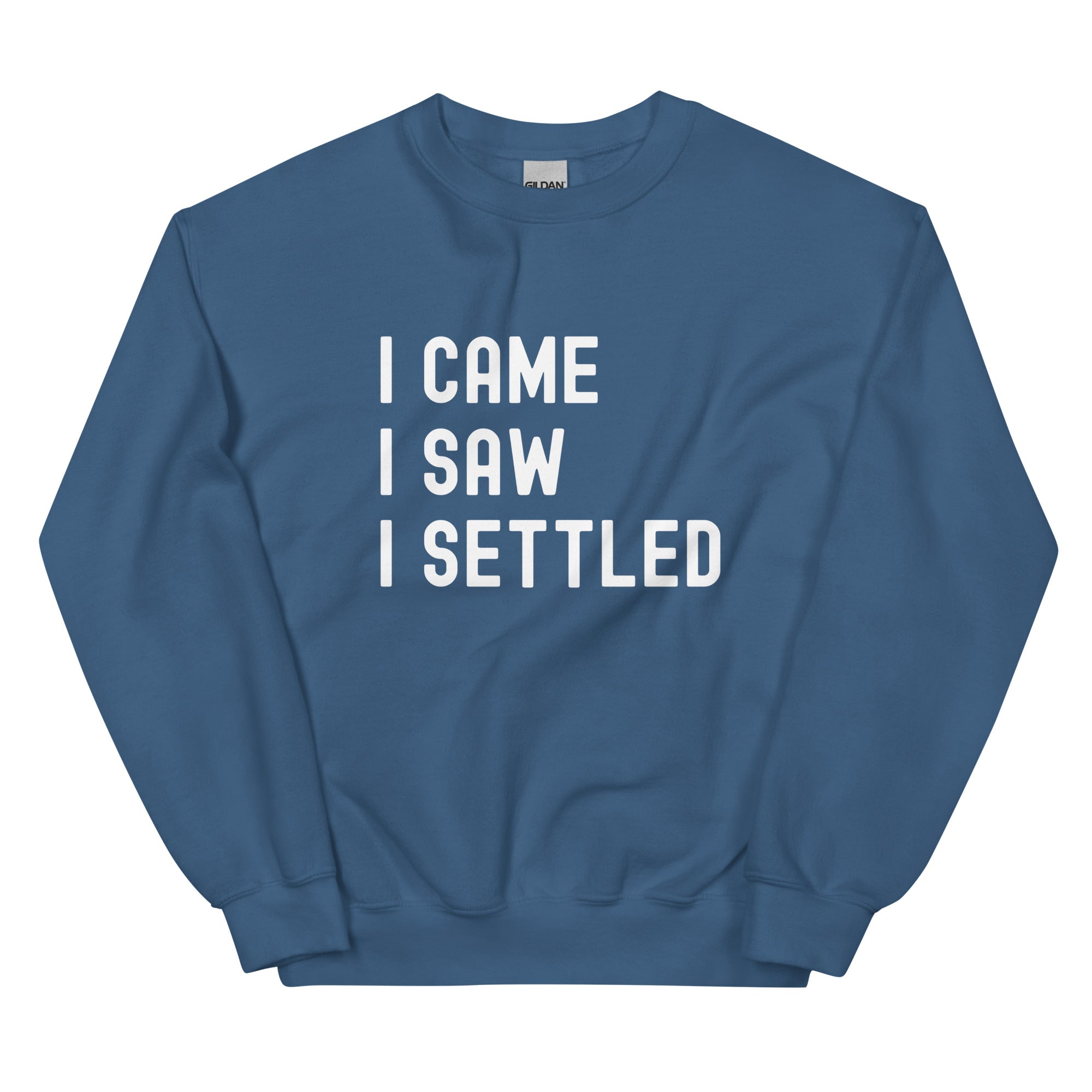 Unisex Sweatshirt | I came, I saw, I Settled