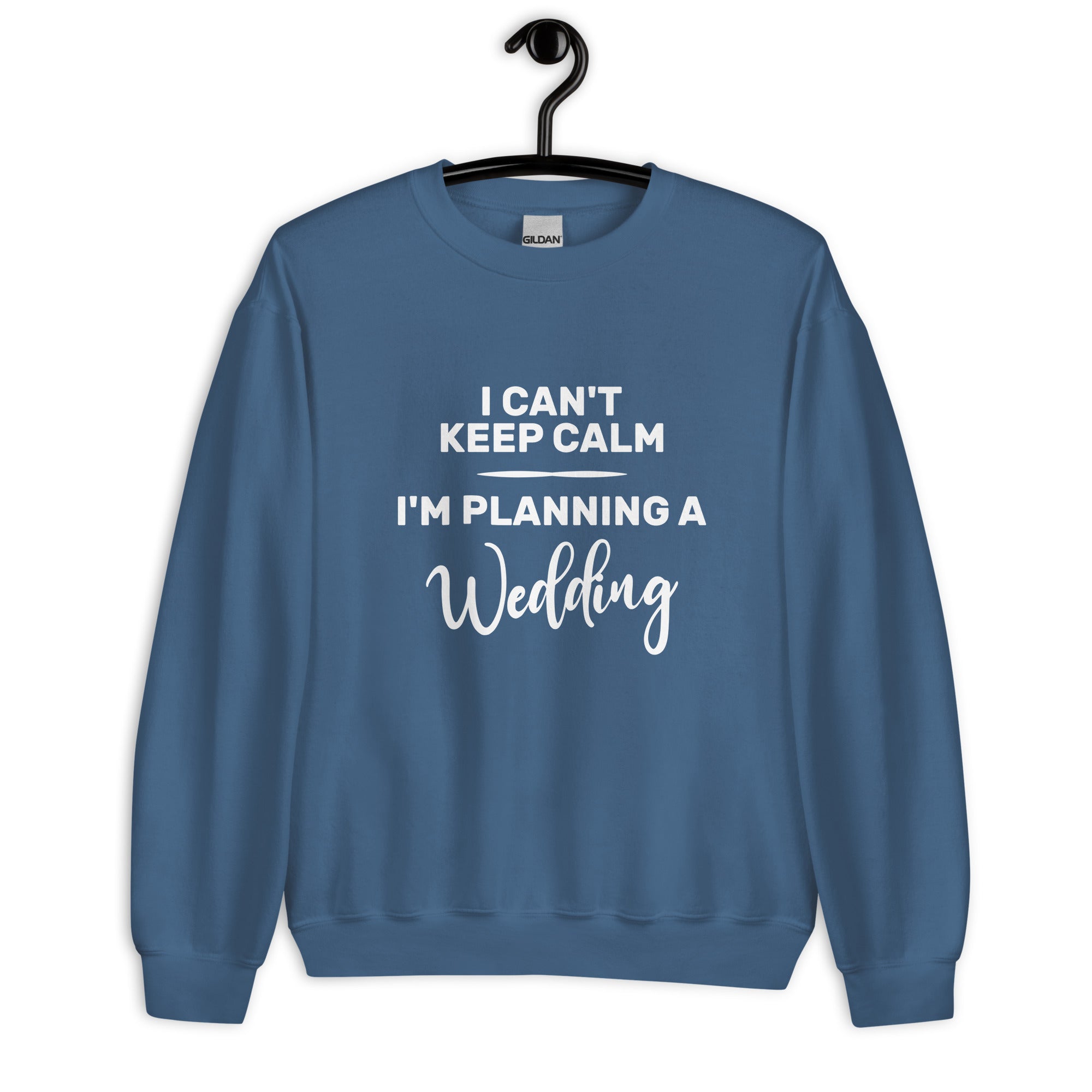 Unisex Sweatshirt | I can't keep calm I'm planning a wedding