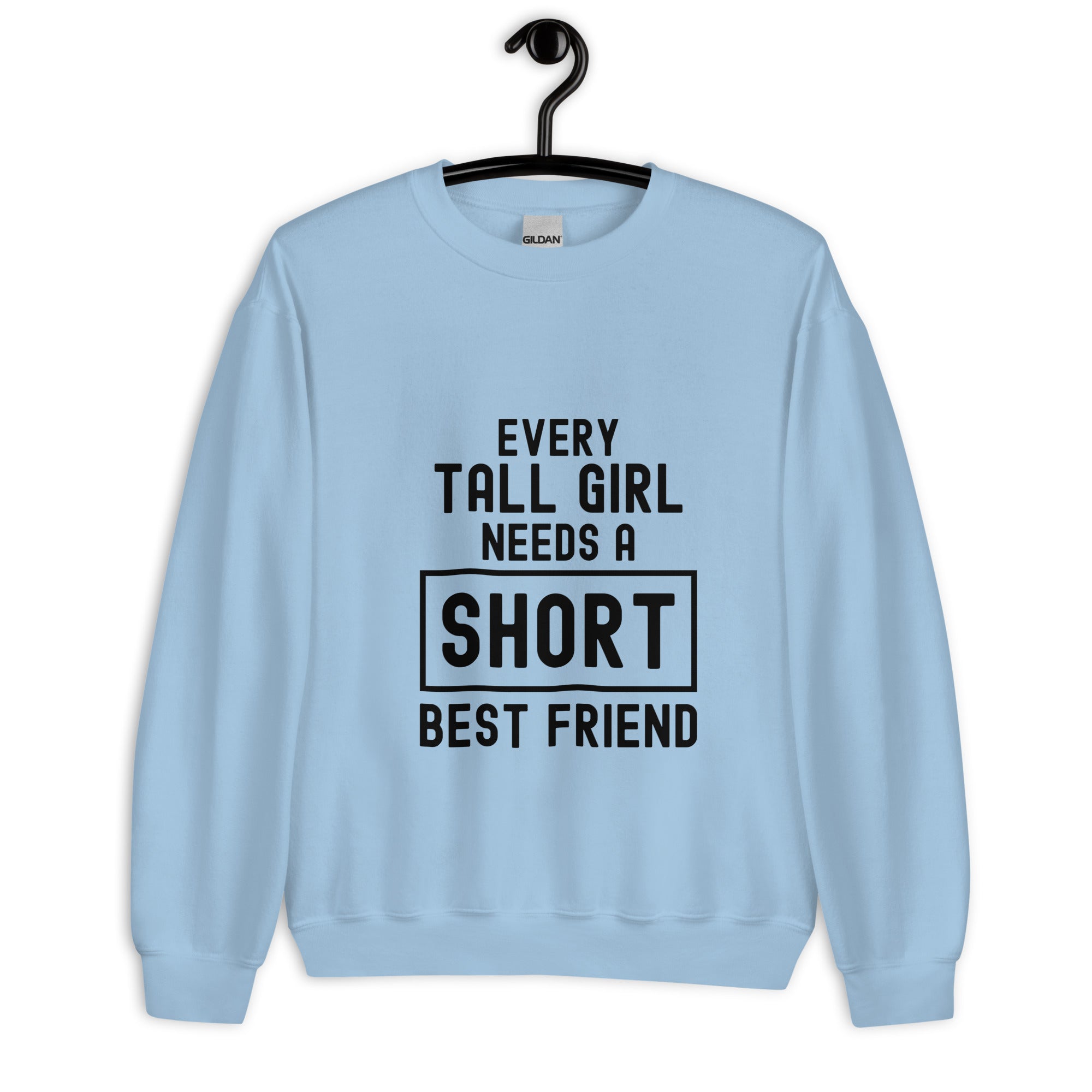 Unisex Sweatshirt | Every tall girl need a short best friend