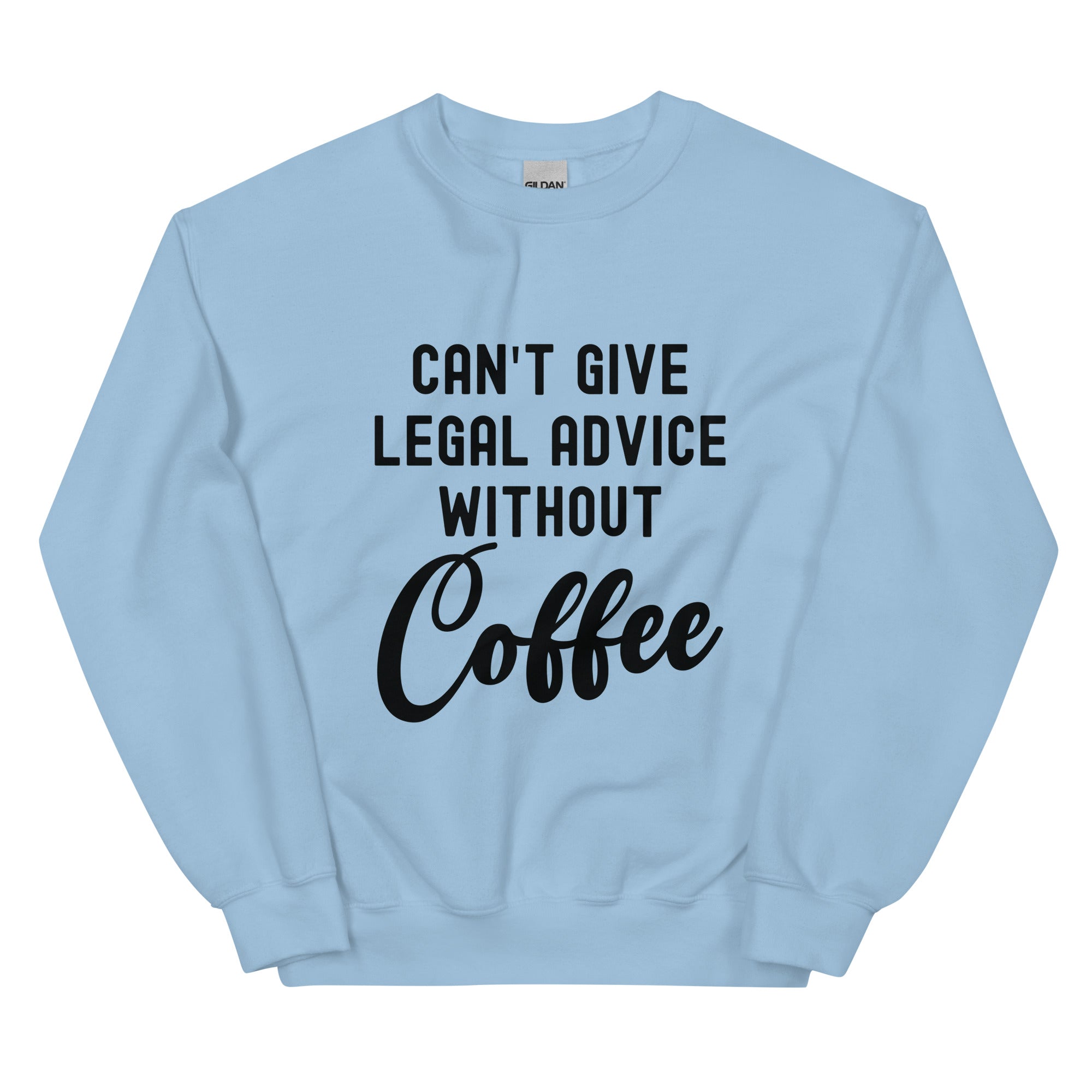 Unisex Sweatshirt | Can’t give legal advice without coffee