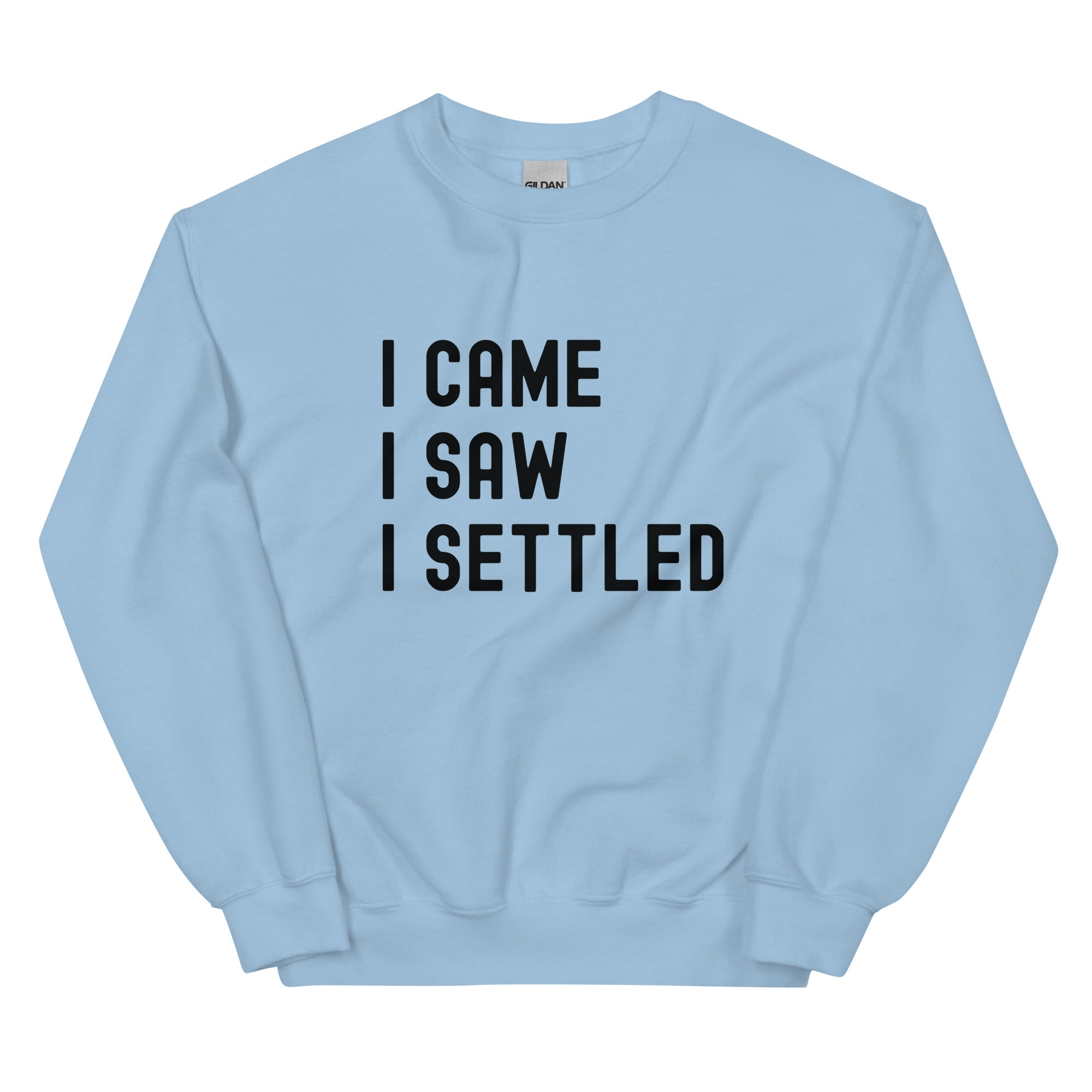 Unisex Sweatshirt | I came, I saw, I Settled