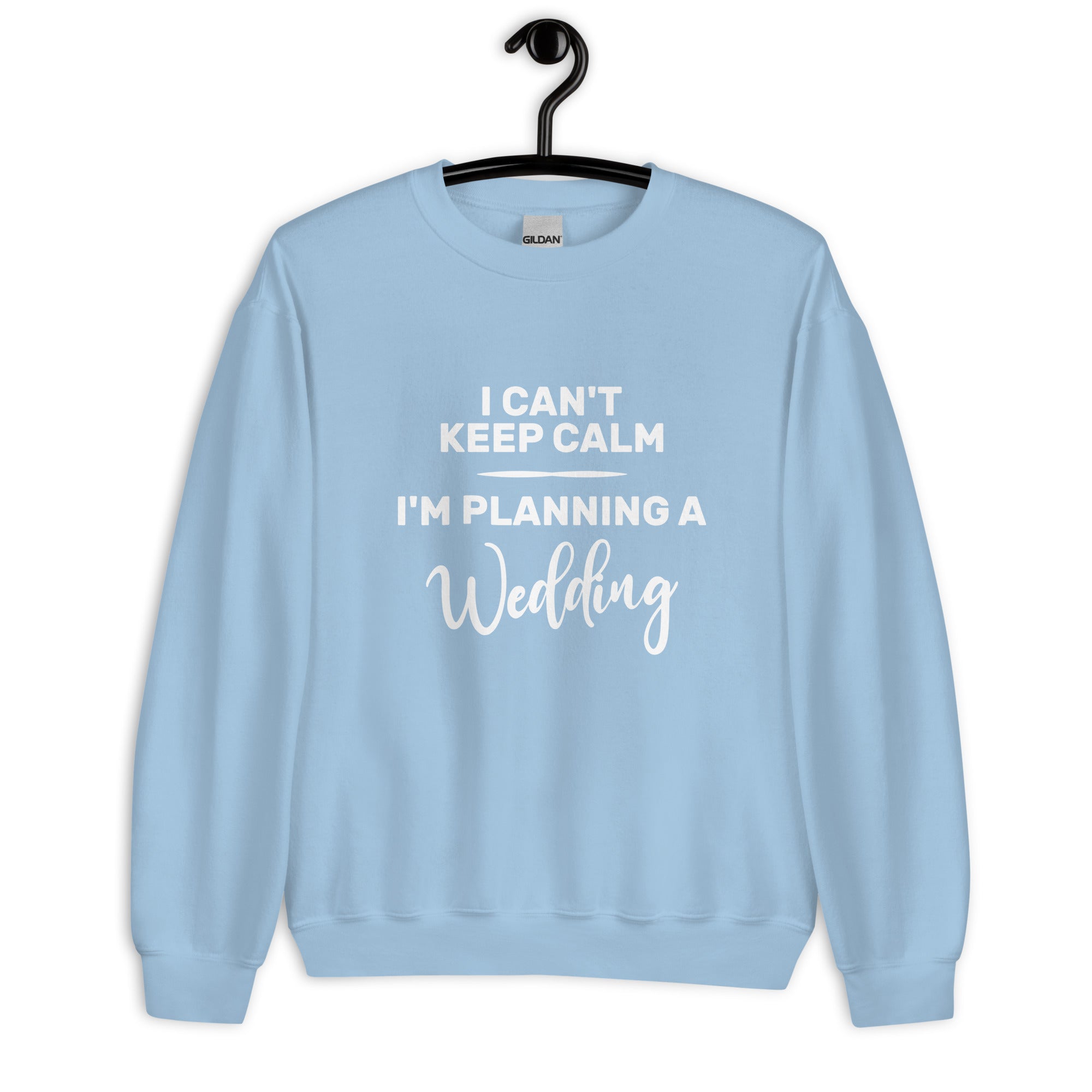 Unisex Sweatshirt | I can't keep calm I'm planning a wedding