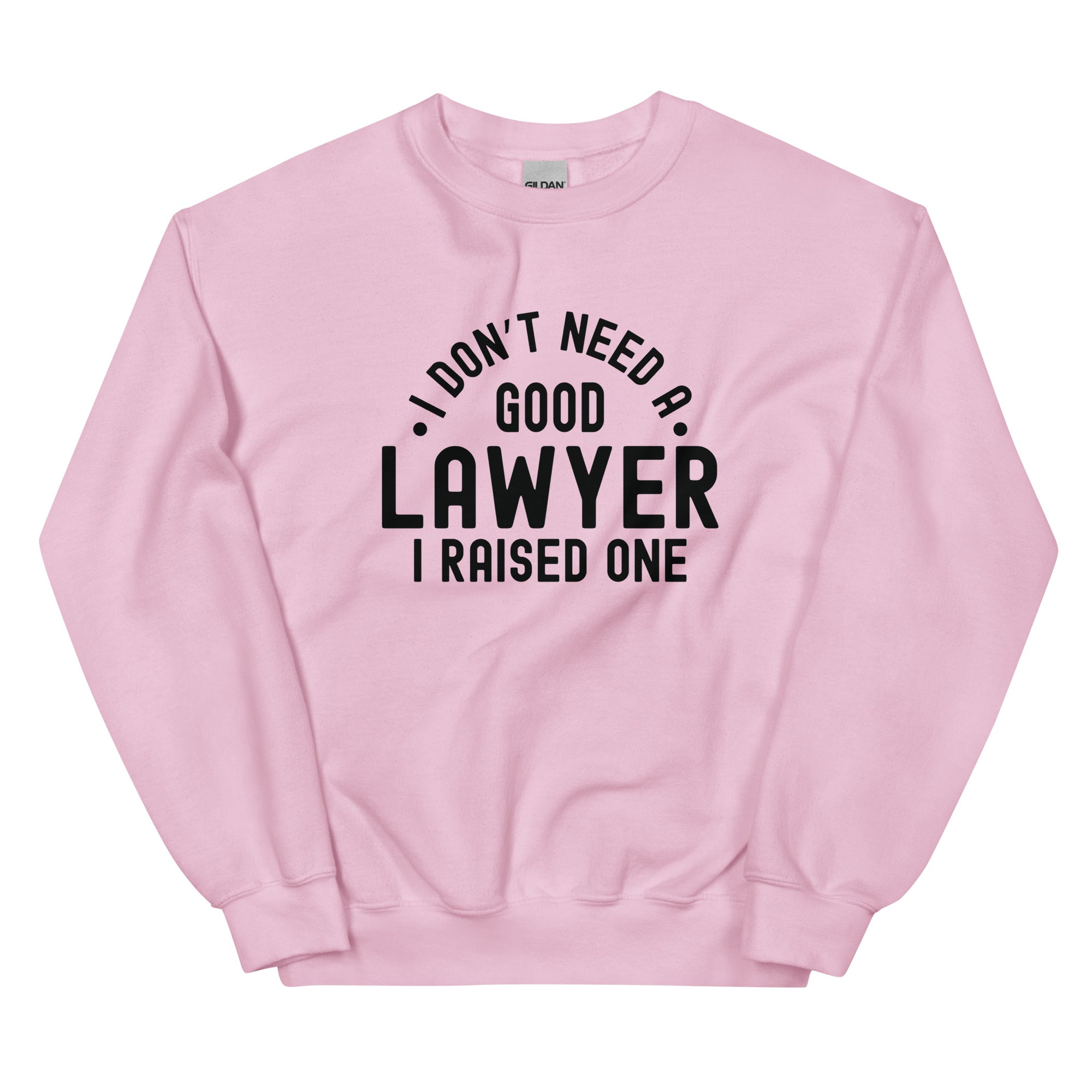 Unisex Sweatshirt | I don’t need a good lawyer, I raised one