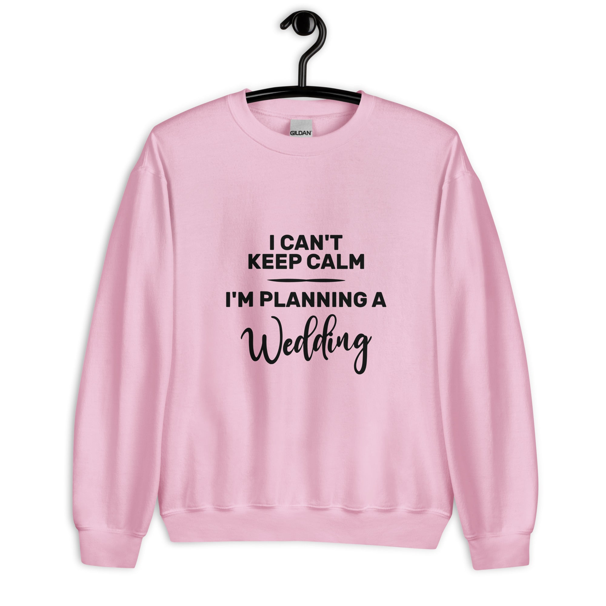 Unisex Sweatshirt | I can't keep calm I'm planning a wedding