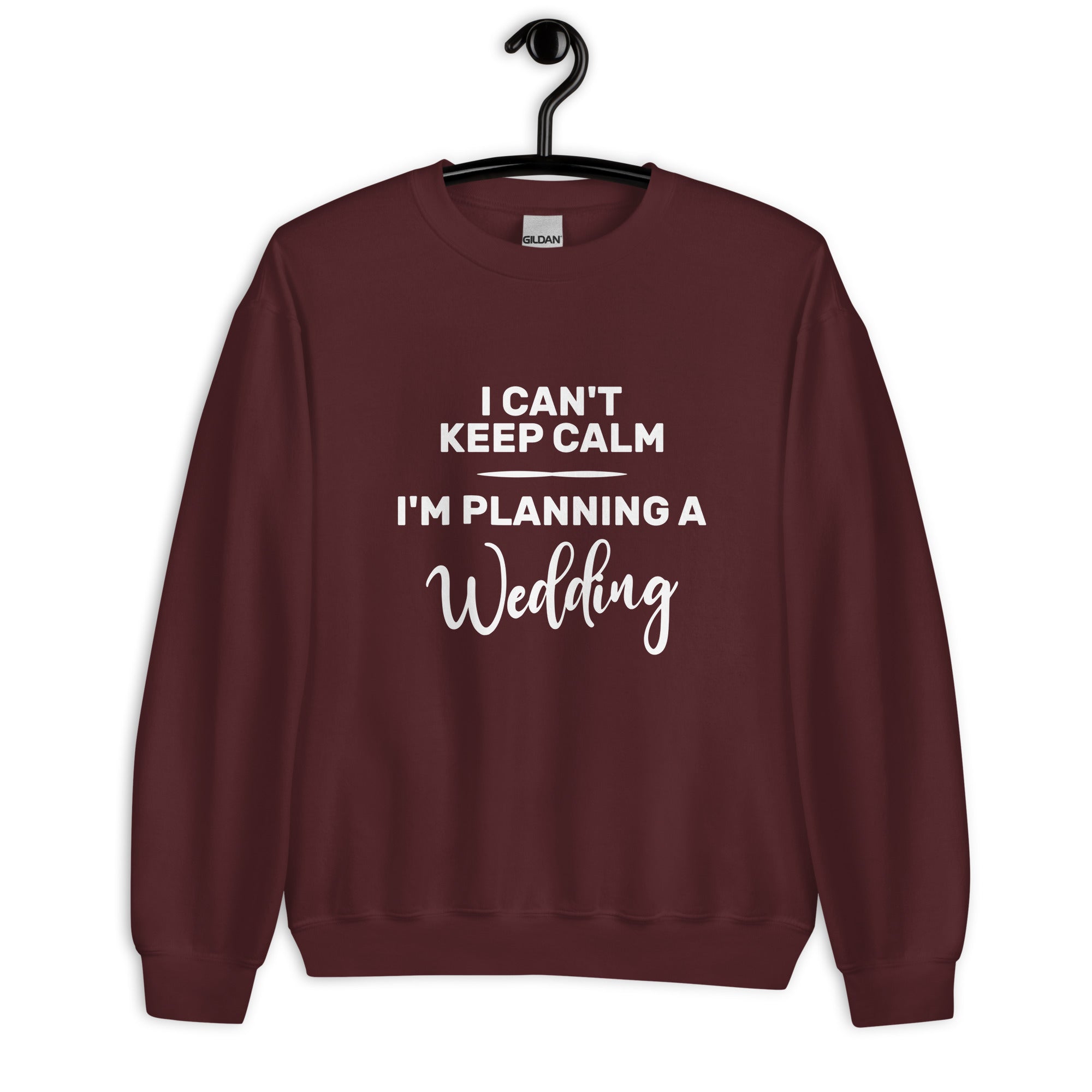 Unisex Sweatshirt | I can't keep calm I'm planning a wedding