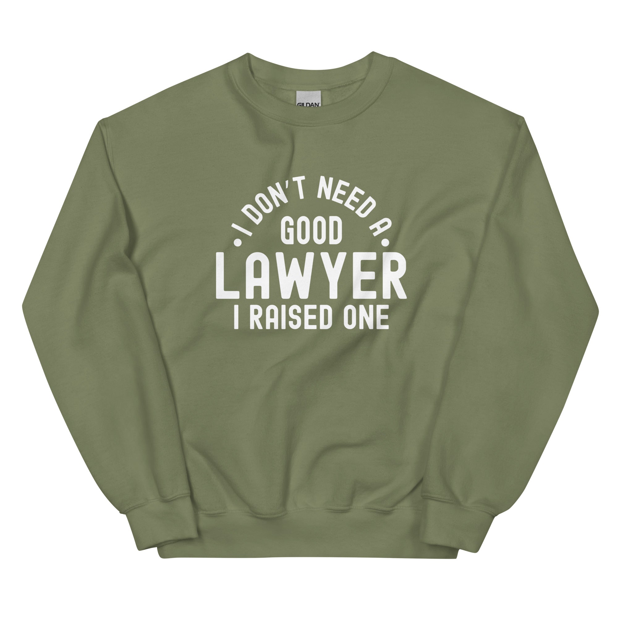 Unisex Sweatshirt | I don’t need a good lawyer, I raised one