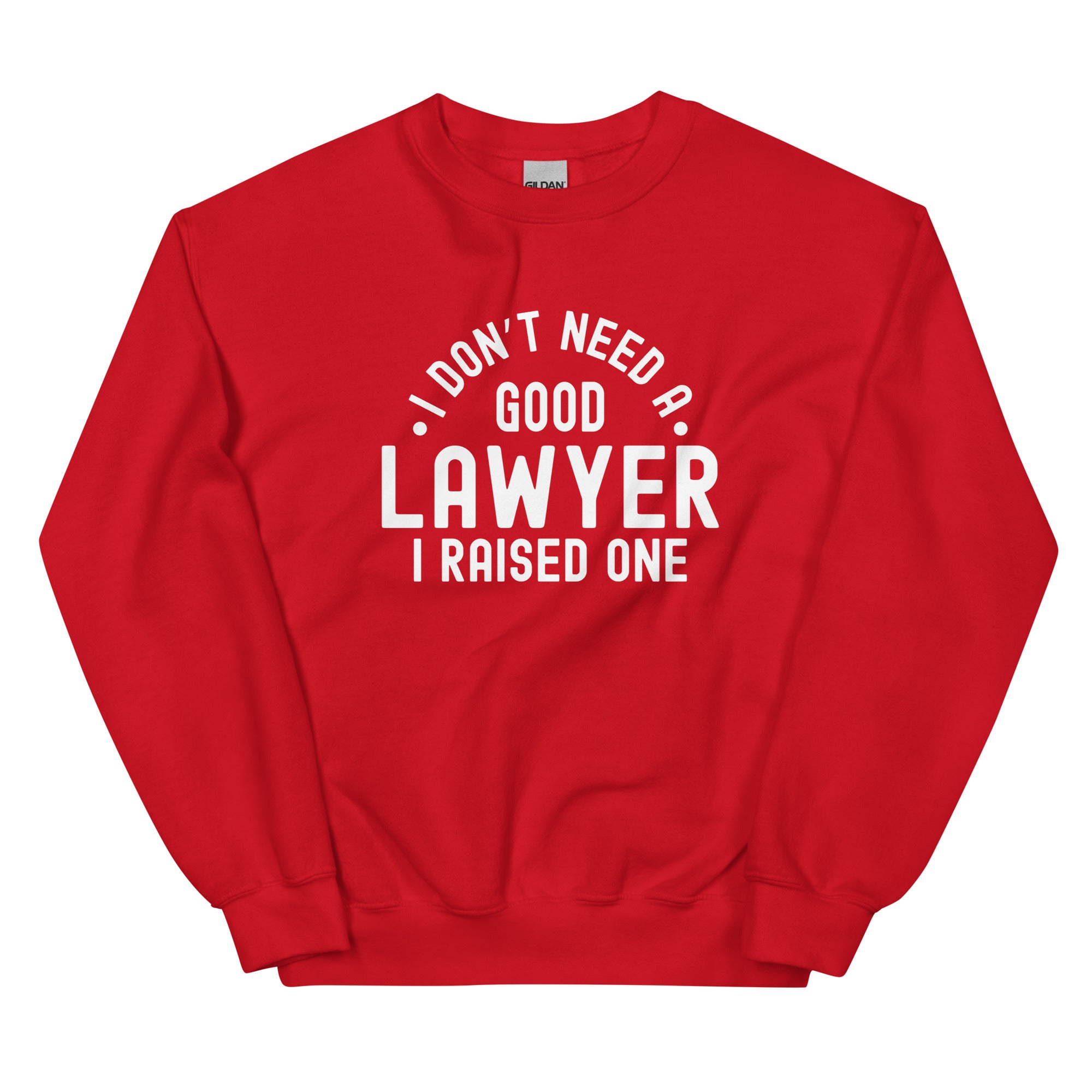 Unisex Sweatshirt | I don’t need a good lawyer, I raised one