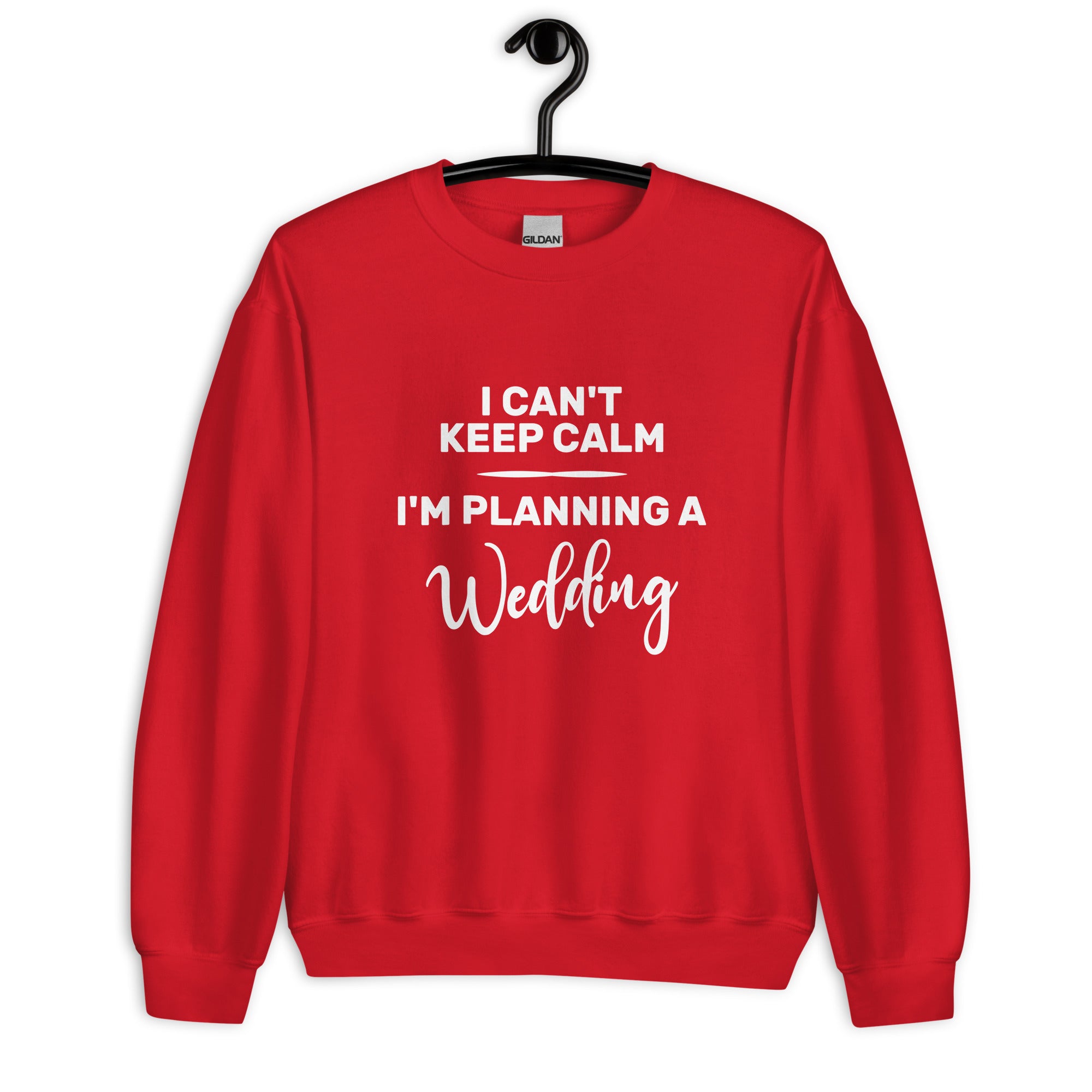 Unisex Sweatshirt | I can't keep calm I'm planning a wedding