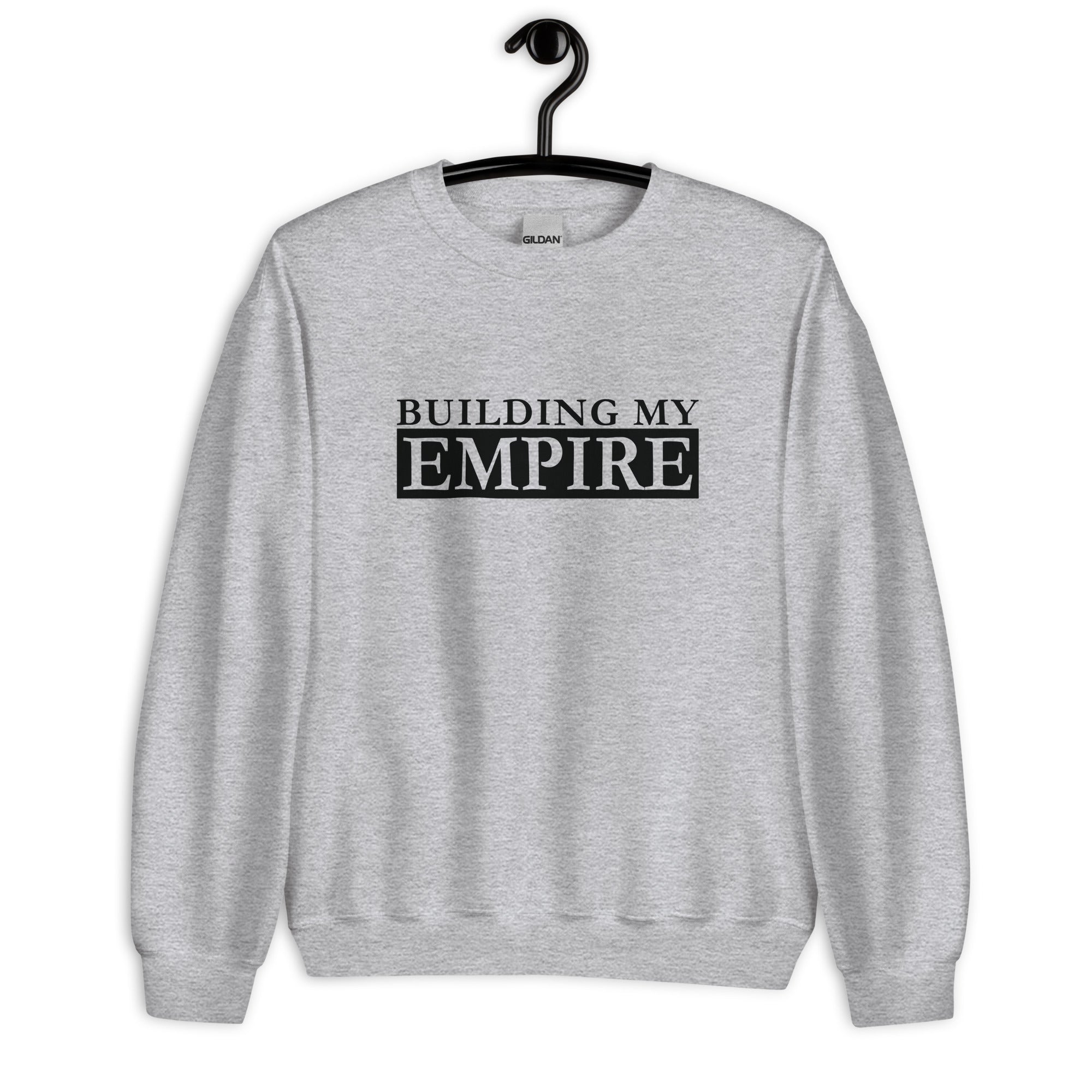 Unisex Sweatshirt | Building My Empire