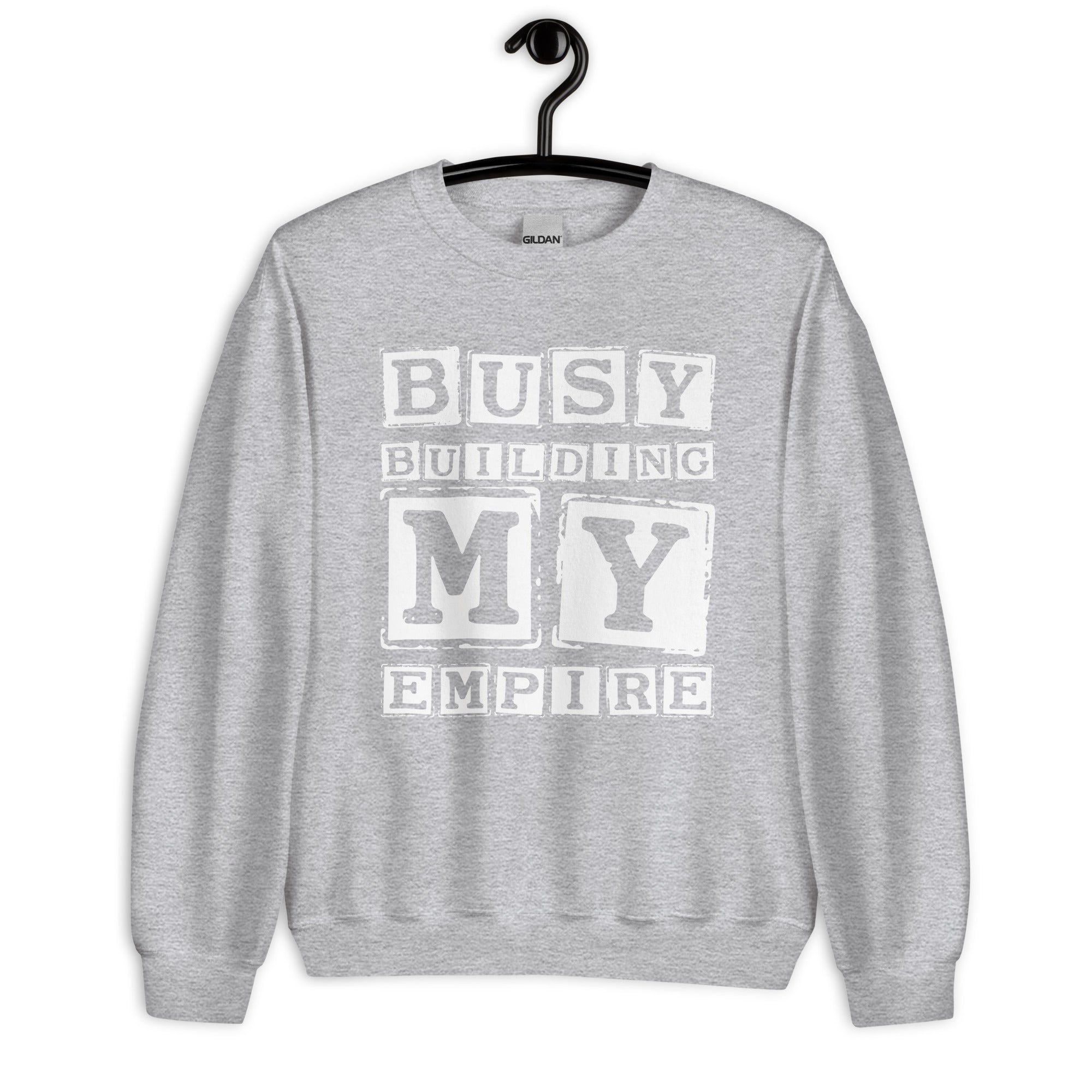 Unisex Sweatshirt | Busy Building My Empire