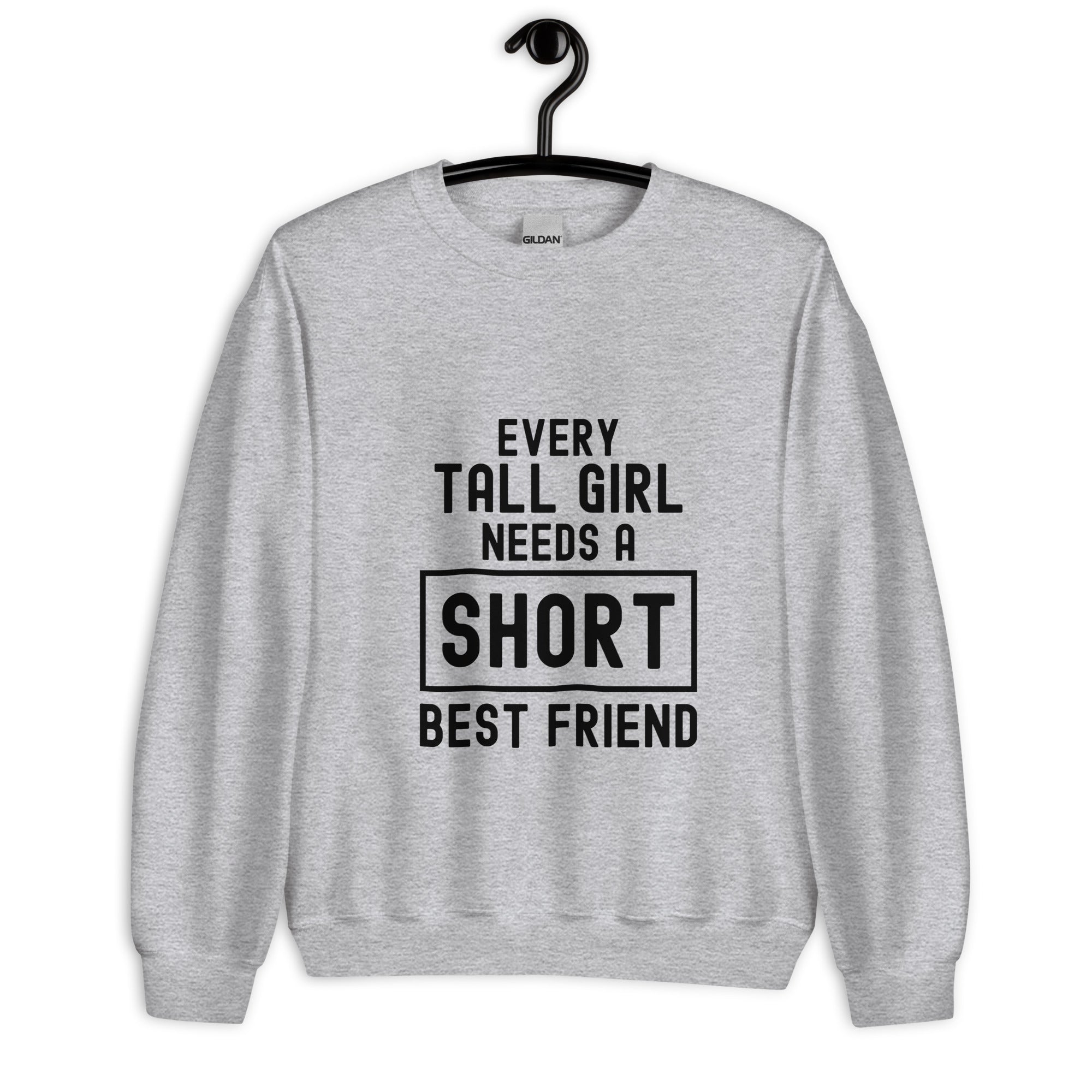 Unisex Sweatshirt | Every tall girl need a short best friend