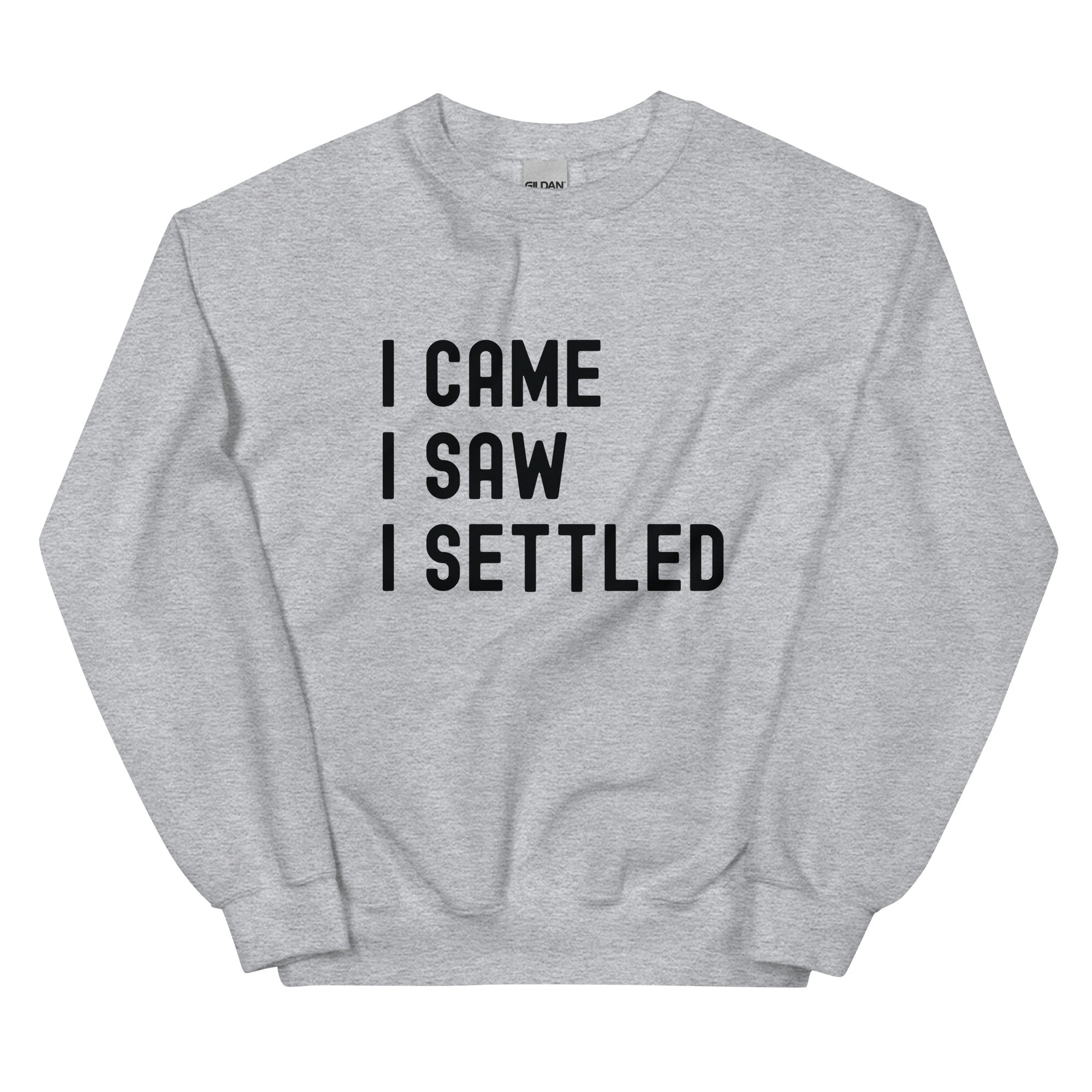 Unisex Sweatshirt | I came, I saw, I Settled