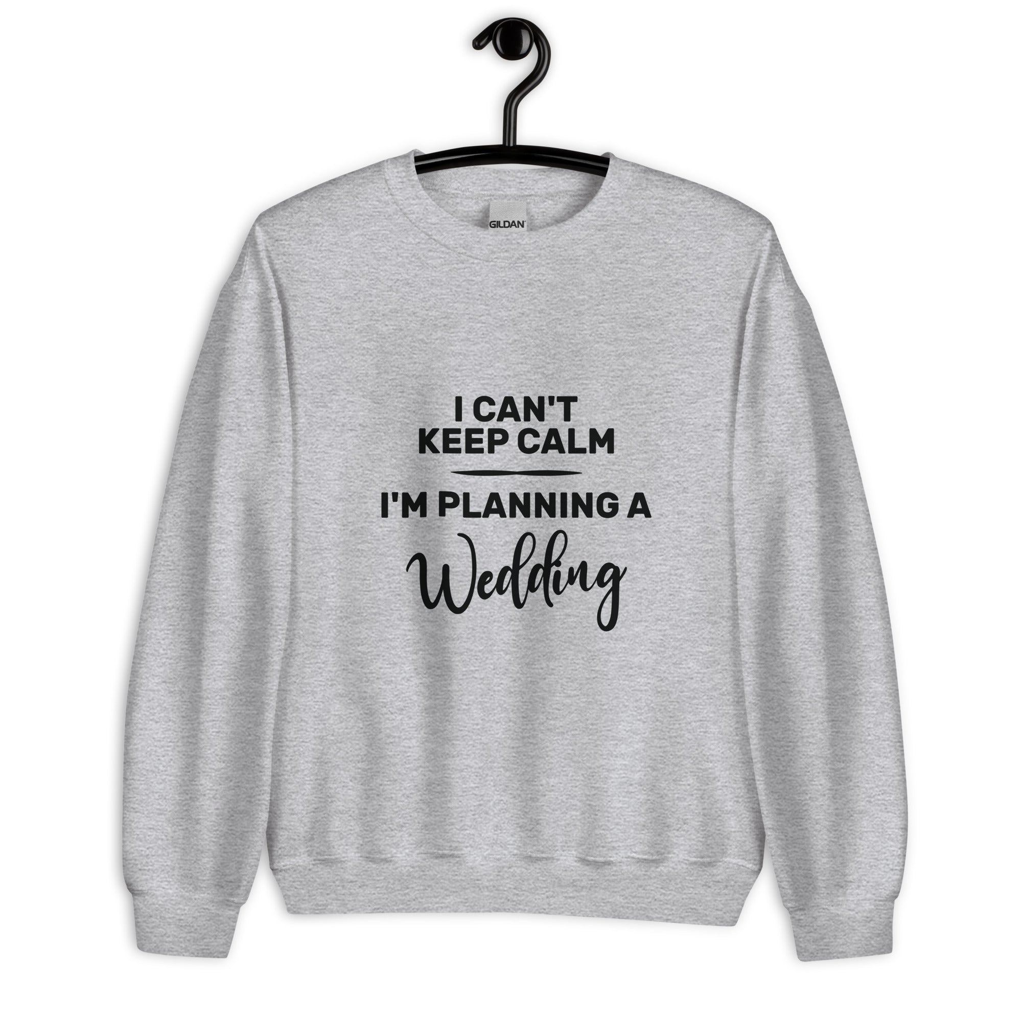 Unisex Sweatshirt | I can't keep calm I'm planning a wedding
