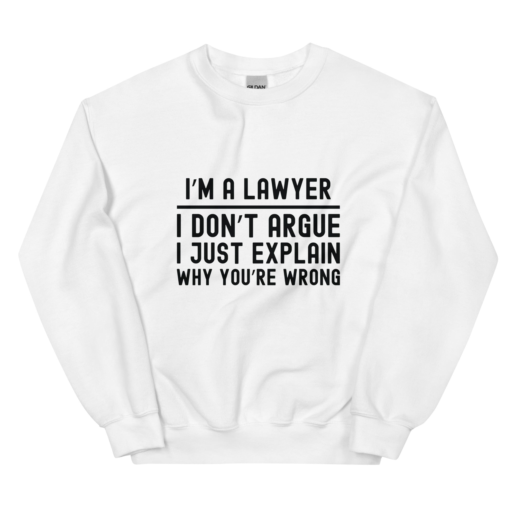 Unisex Sweatshirt | I’m a lawyer, I don’t argue, I just explain why you’re wrong