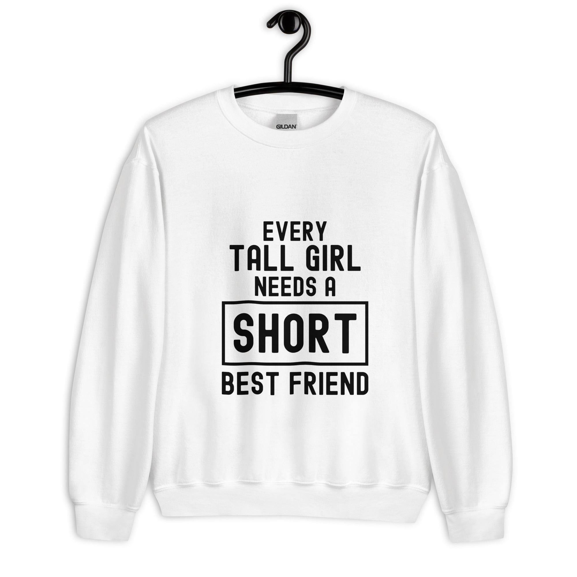 Unisex Sweatshirt | Every tall girl need a short best friend