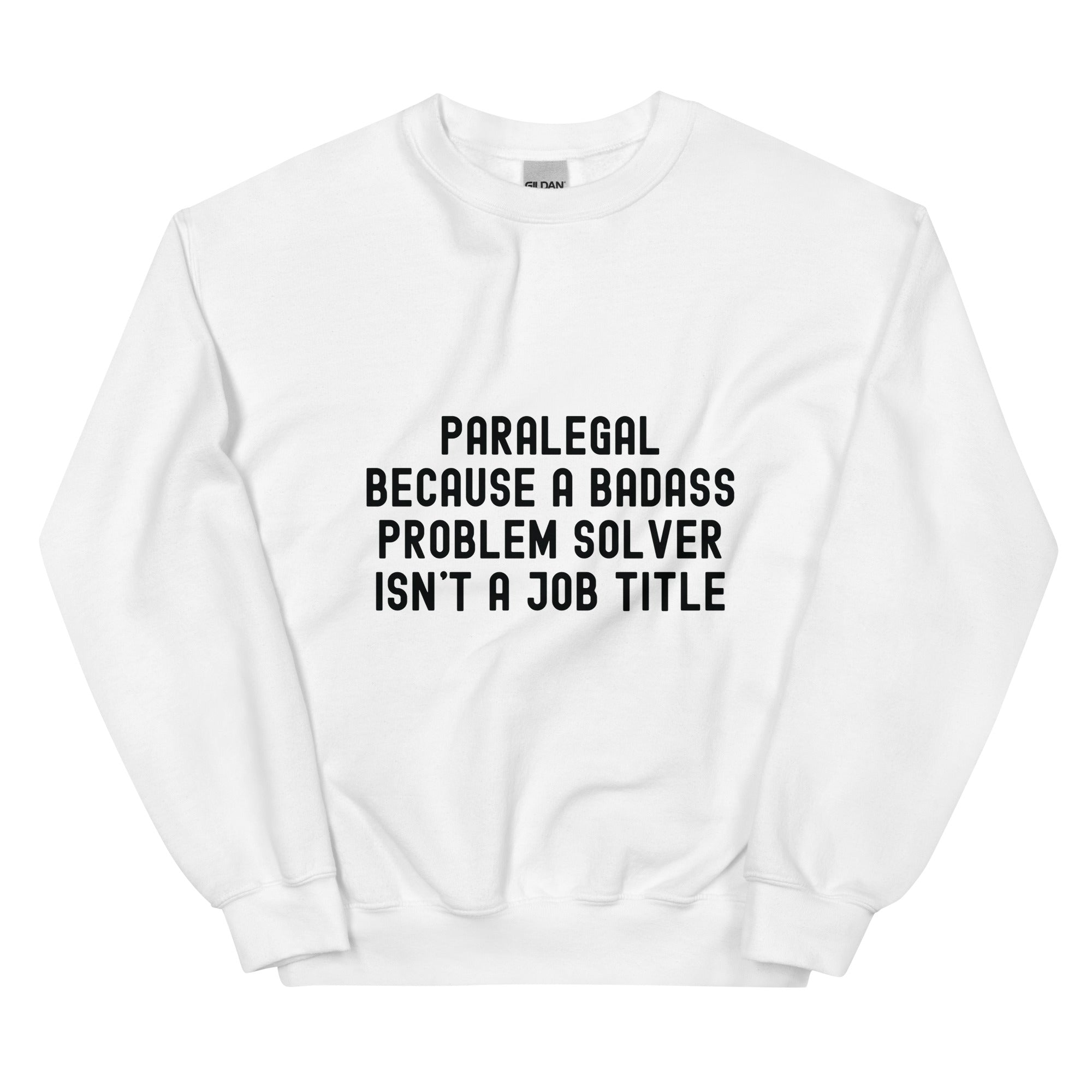Unisex Sweatshirt | Paralegal because a badass problem solver isn’t a job title