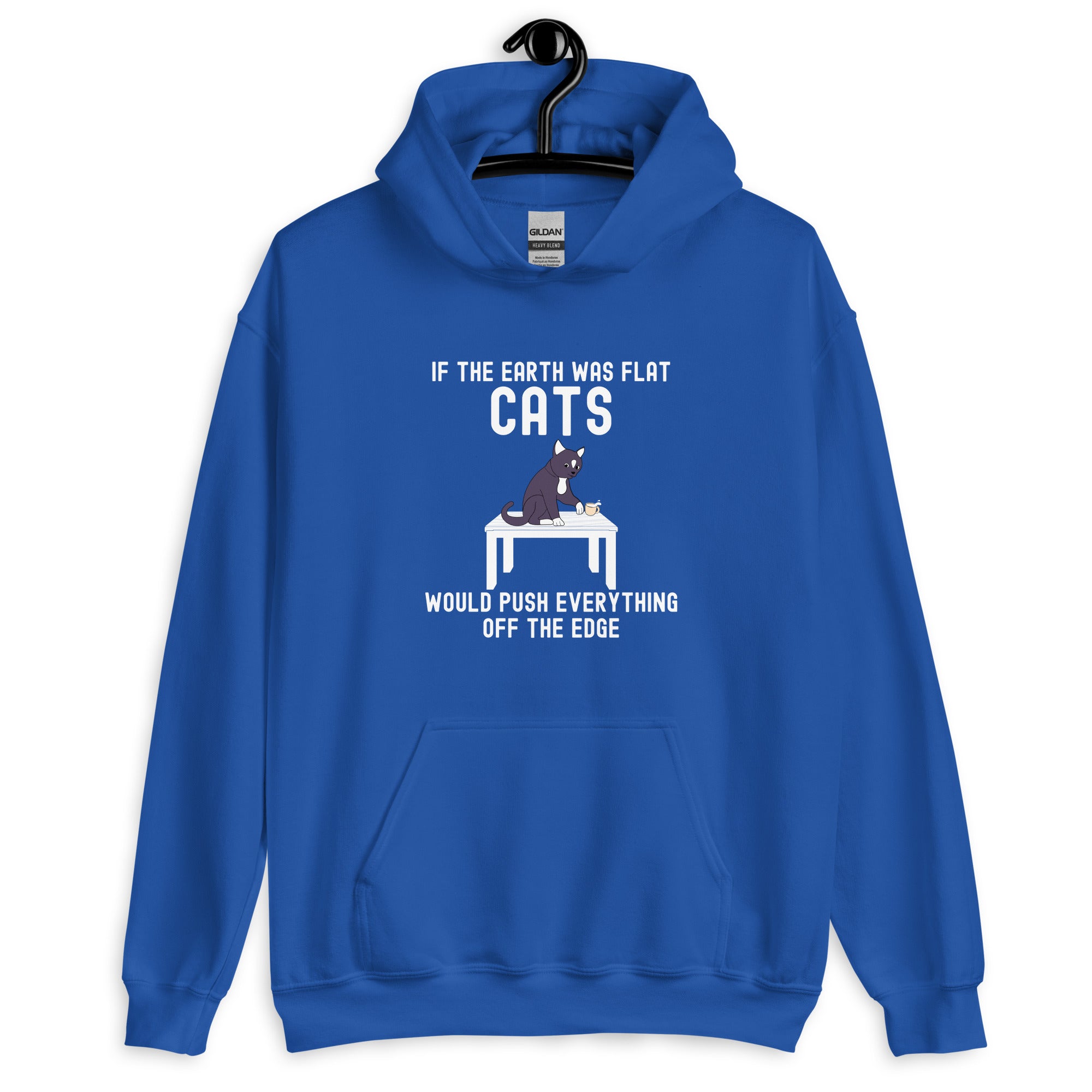 Unisex Hoodie | If the earth was flat, cats would push everything off the edge
